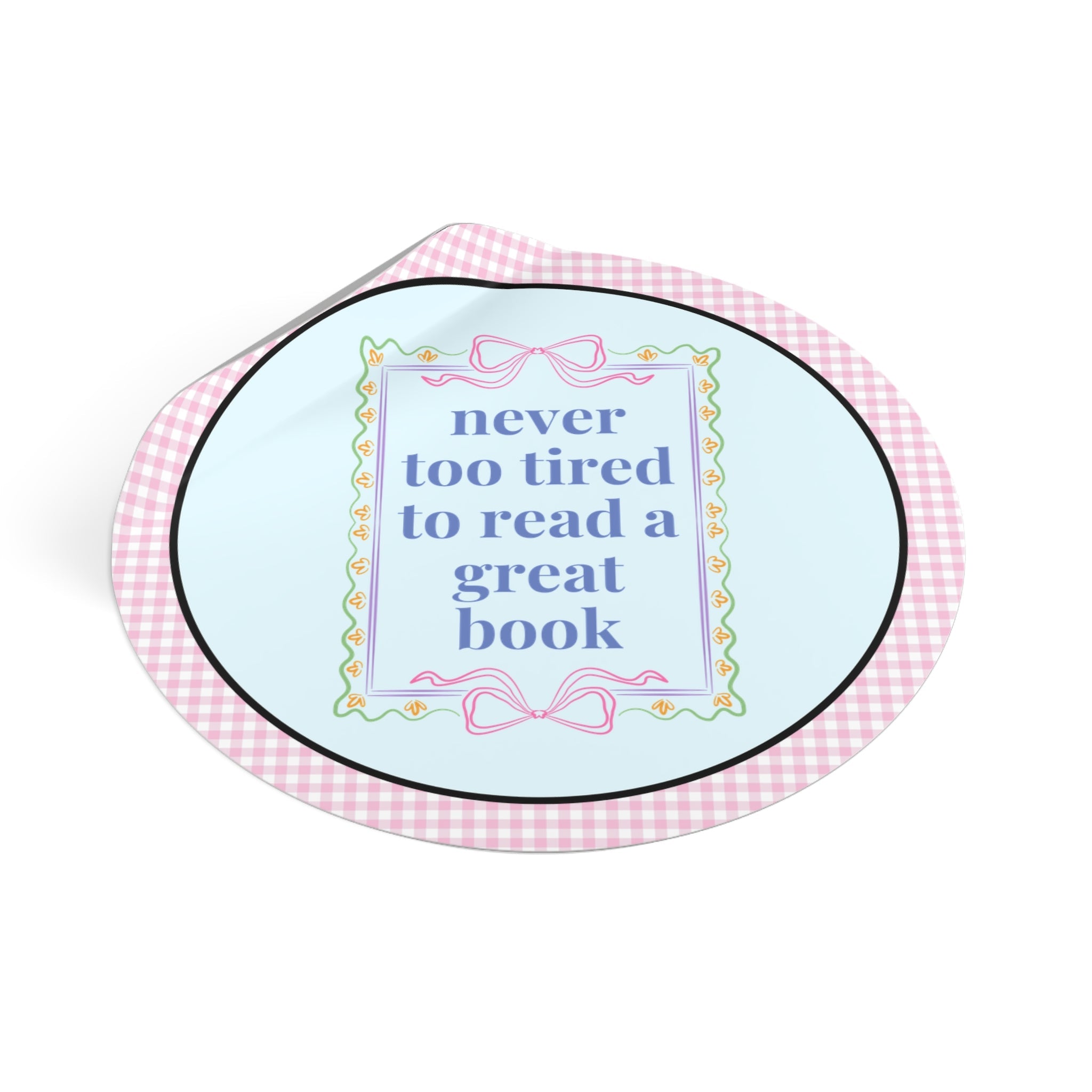 Never Too Tired to Read a Good Book Sticker: Cute Bookish or Book Lover Sticker with Bows, Soft Girl Style Librarian or Romance Reader Gift - Opal and June