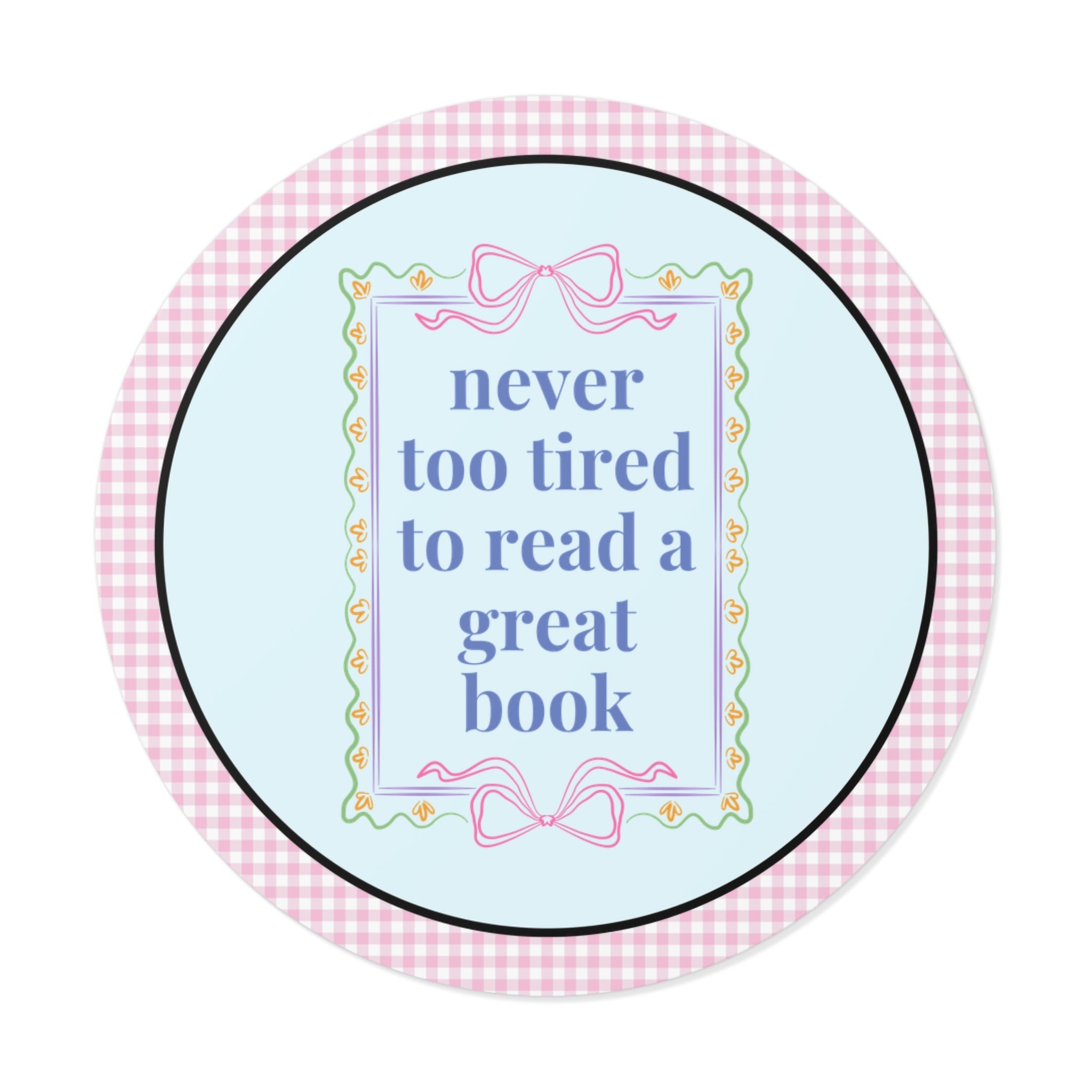 Never Too Tired to Read a Good Book Sticker: Cute Bookish or Book Lover Sticker with Bows, Soft Girl Style Librarian or Romance Reader Gift - Opal and June