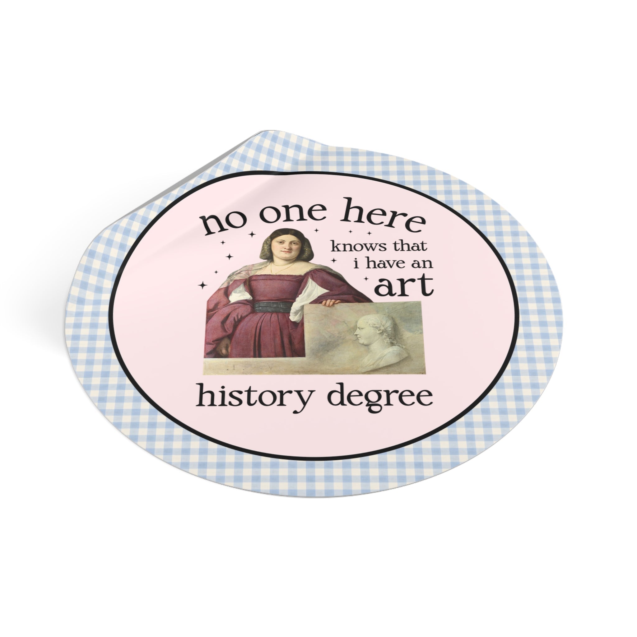 No One Here Knows I Have an Art History Degree Sticker - Opal and June