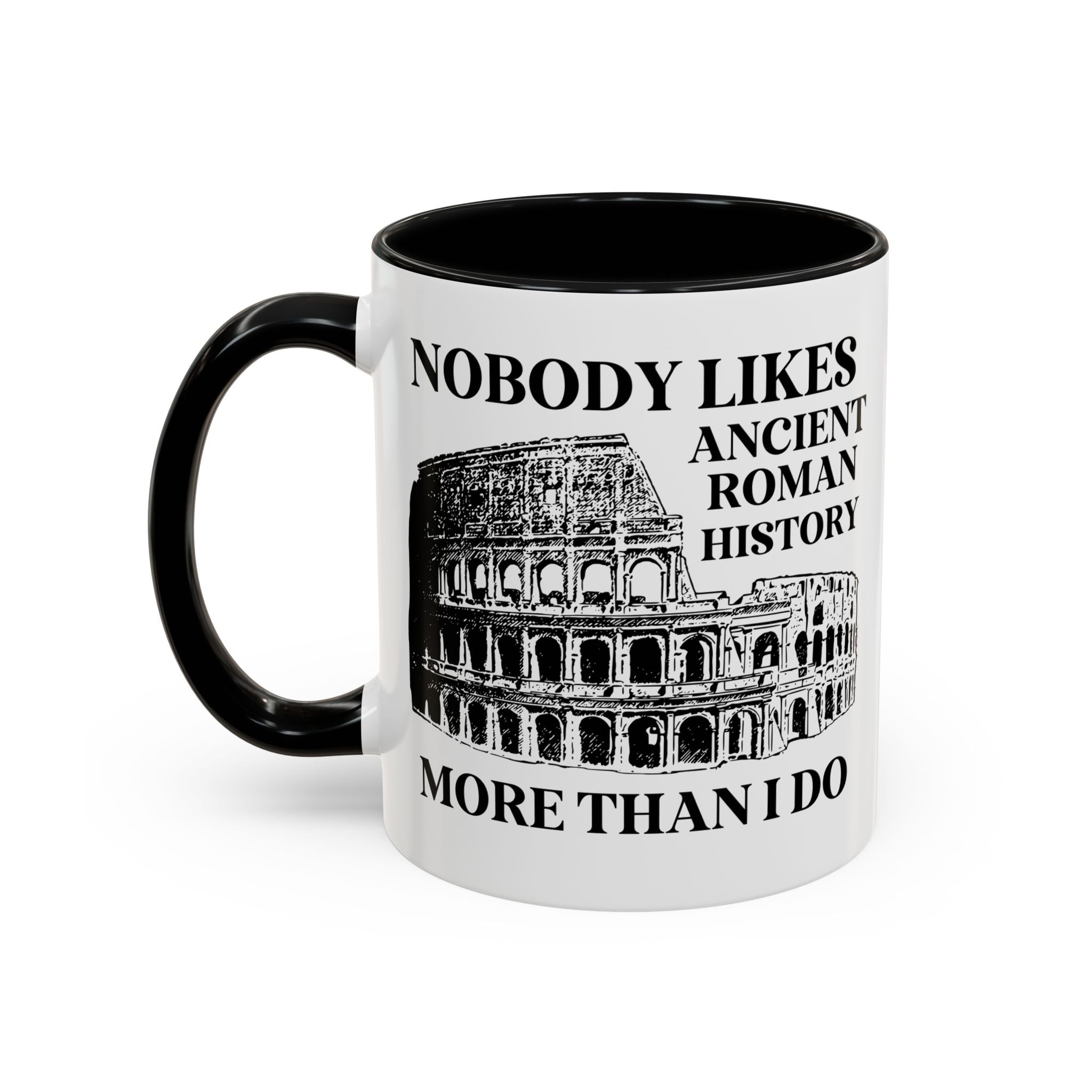 Nobody Likes Ancient Roman History More Than I Do Coffee Mug for History Professor or Dad Who Loves Ancient History, Silly History Major or History Teacher Present - Opal and June