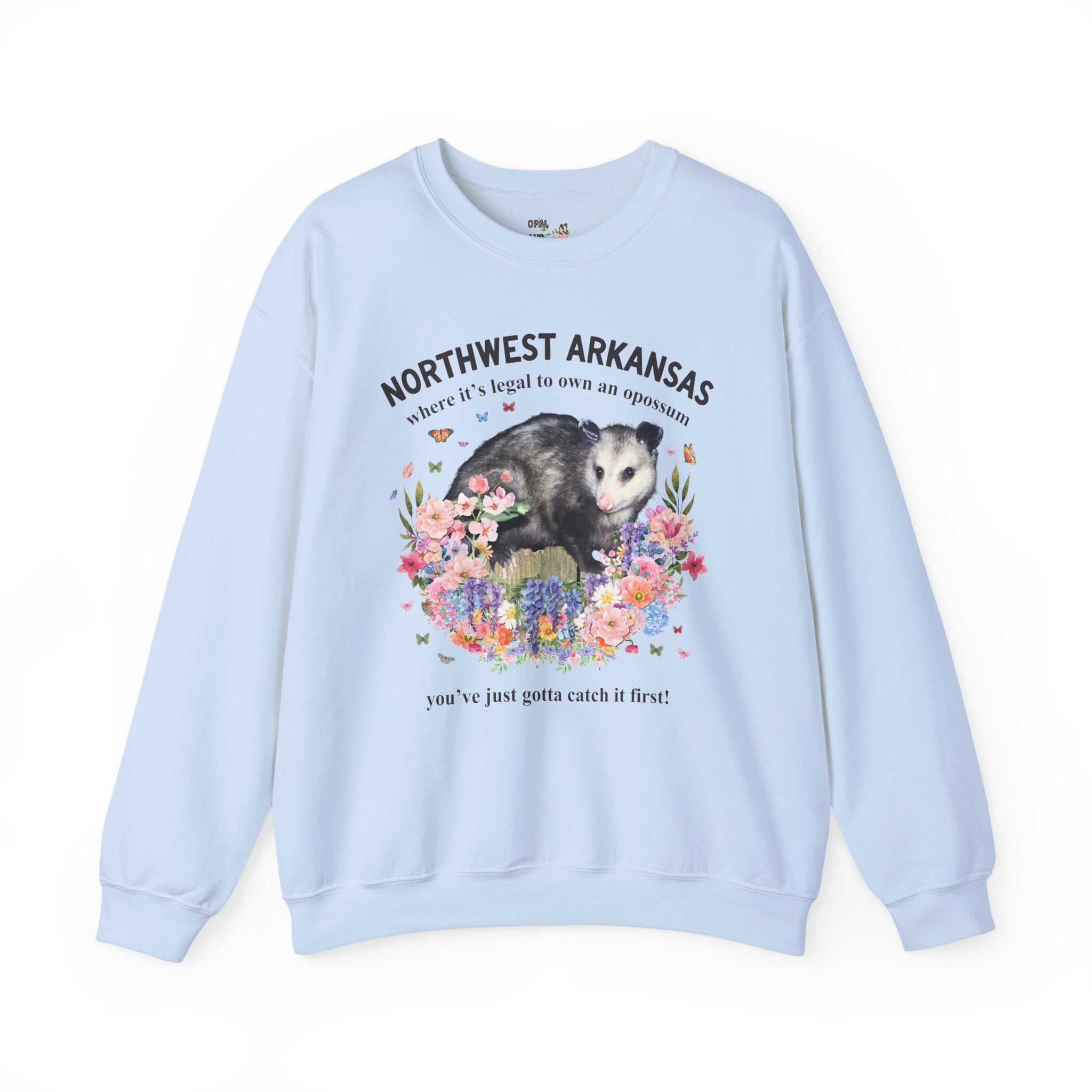 Northwest Arkansas Crewneck: Where it's Legal to Own an Opossum, You've Just Gotta Catch it First: Funny Fayetteville or Bentonville Sweatshirt with Flowers - Opal and June