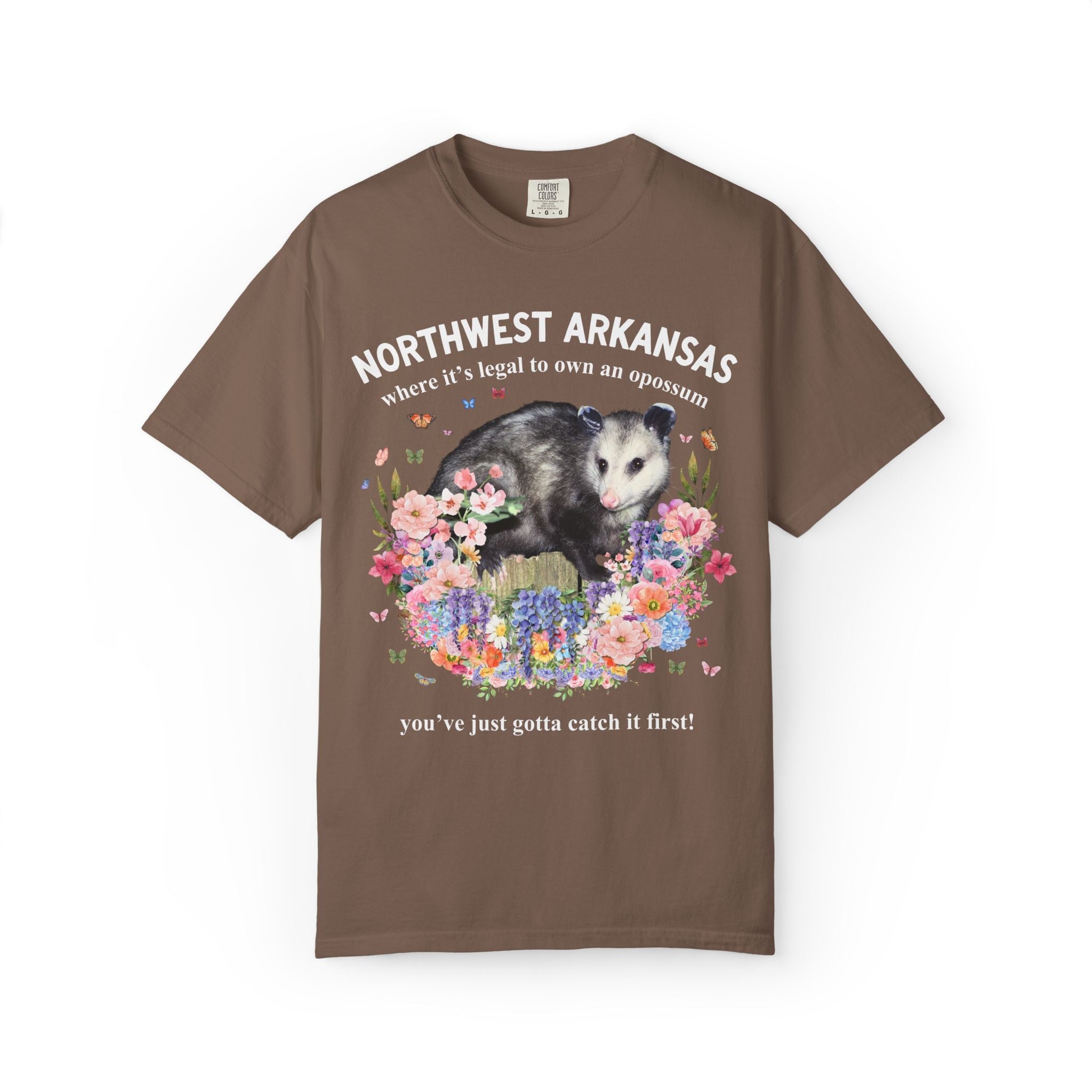 Northwest Arkansas: Where it's Legal to Own an Opossum, You've Just Gotta Catch it First: Funny Fayetteville or Bentonville T-Shirt with Flowers - Opal and June