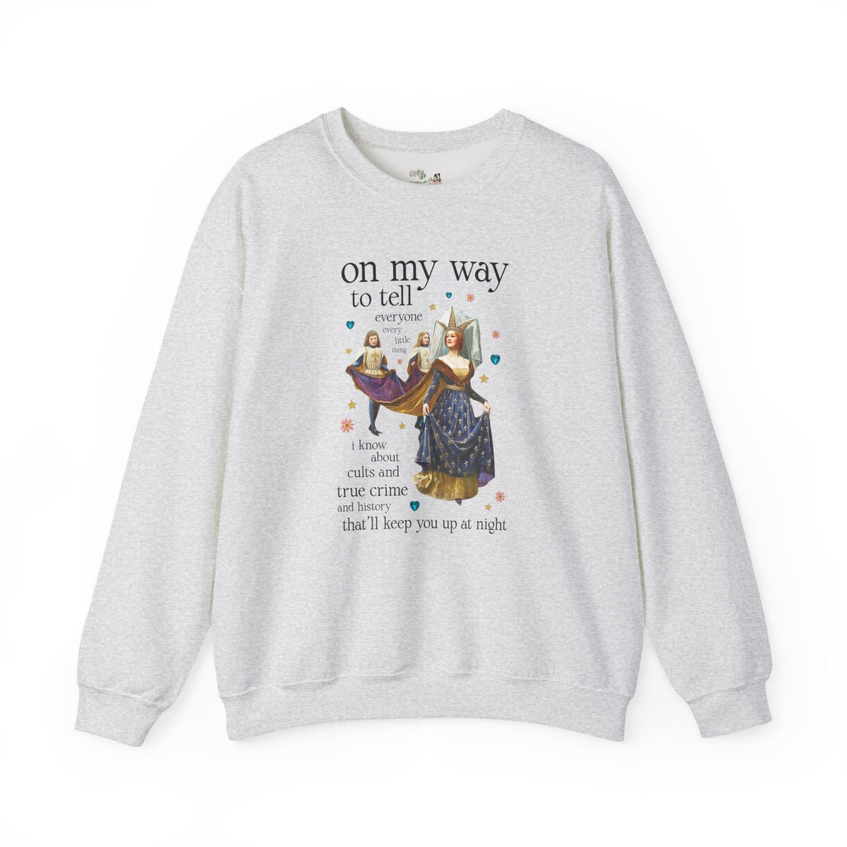 On My Way To Tell Everyone Every Little Thing About Cults and True Crime and History: Funny Spooky Historical Disasters History Buff Sweatshirt - Opal and June