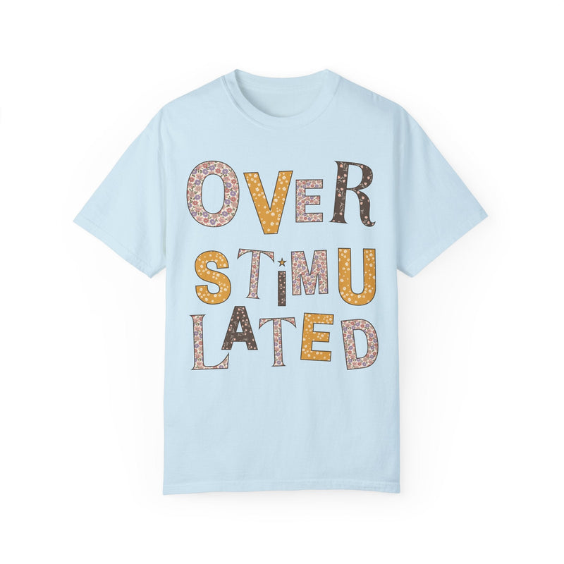 Overstimulated Floral Tee Shirt, Funny Sarcastic Colorful Maximalist T-Shirt for Sister, Cute Mental Health Gift, Cozy ADHD Wildflower Tee - Opal and June