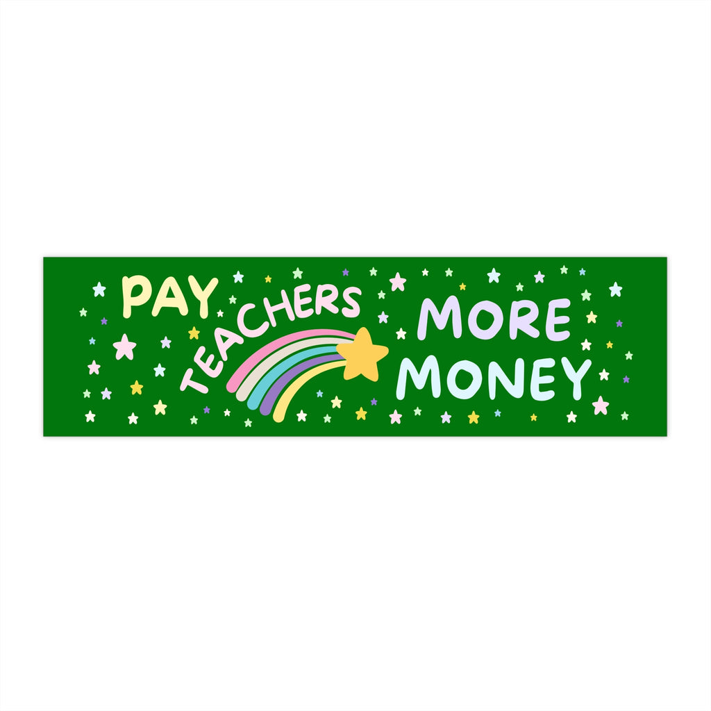 Pay Teachers More Bumper Sticker - Opal and June