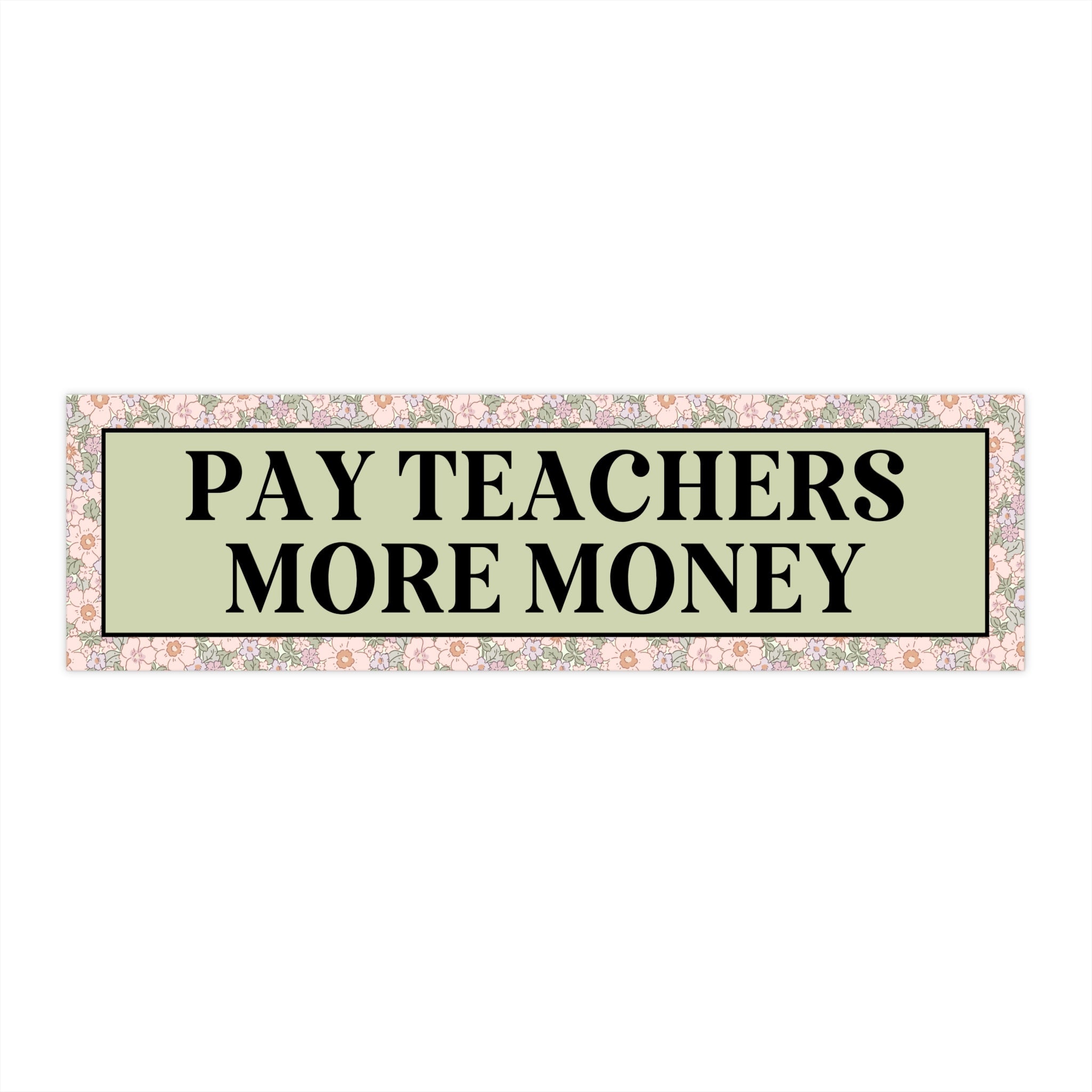 Pay Teachers More Money Bumper Sticker for Elementary Teacher or High School Teacher, Democratic Socialist or Leftist Sticker for Teacher - Opal and June