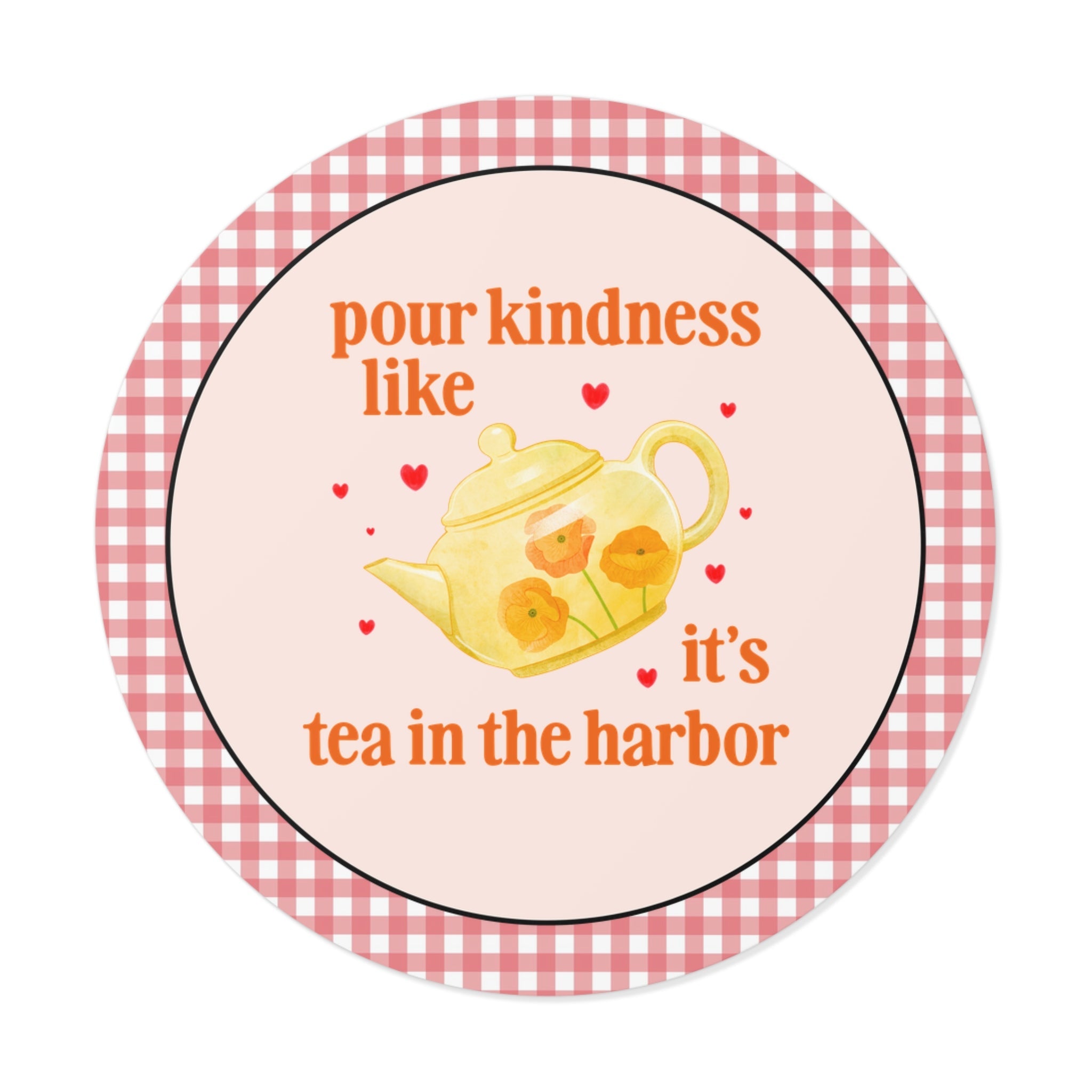 Pour Kindness Like It's Tea in the Harbor - Opal and June