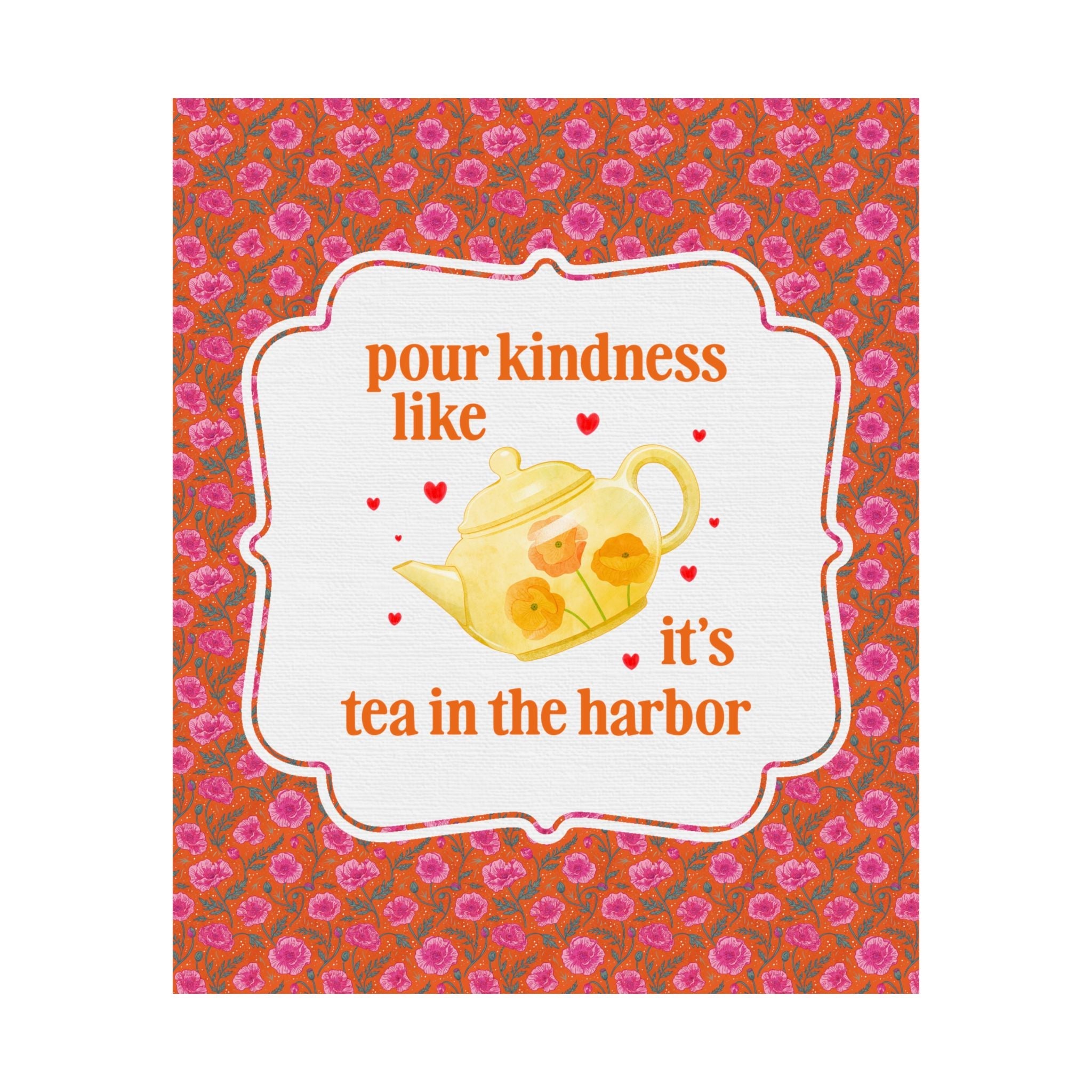 Pour Kindness Like It's Tea in the Harbor - Opal and June