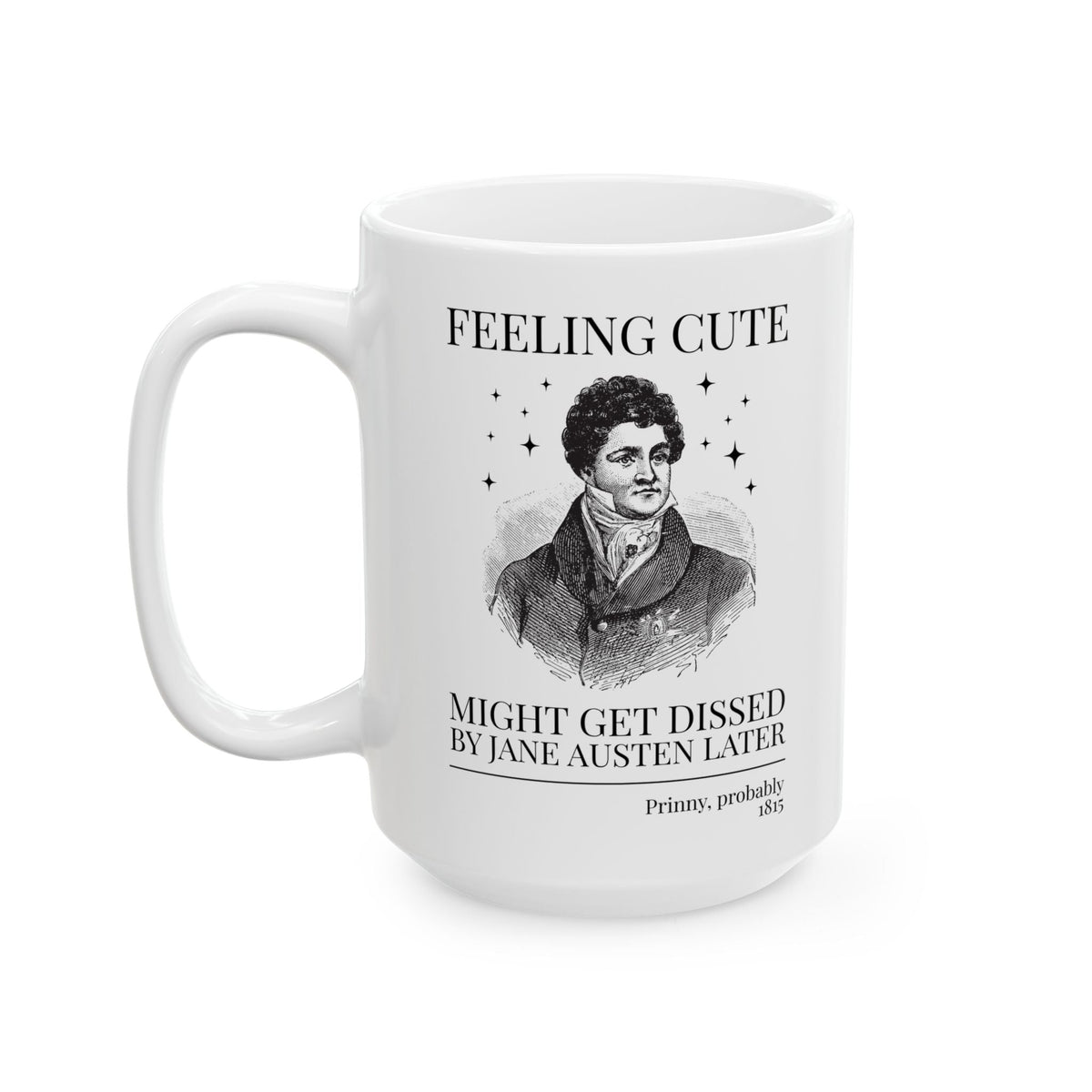 Prinny and Jane Austen Bookish History Coffee Mug: Feeling Cute, Might Get Dissed by Jane Austen Later, King George IV English History Mug - Opal and June