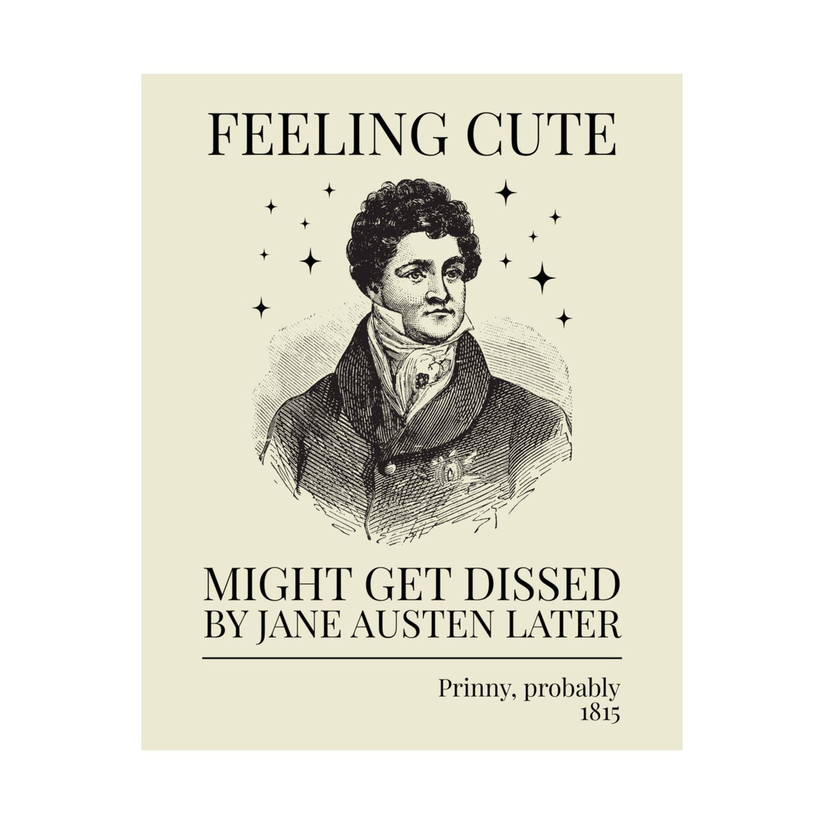Prinny and Jane Austen Bookish History Poster Print: Feeling Cute, Might Get Dissed by Jane Austen Later, King George IV English History Print - Opal and June