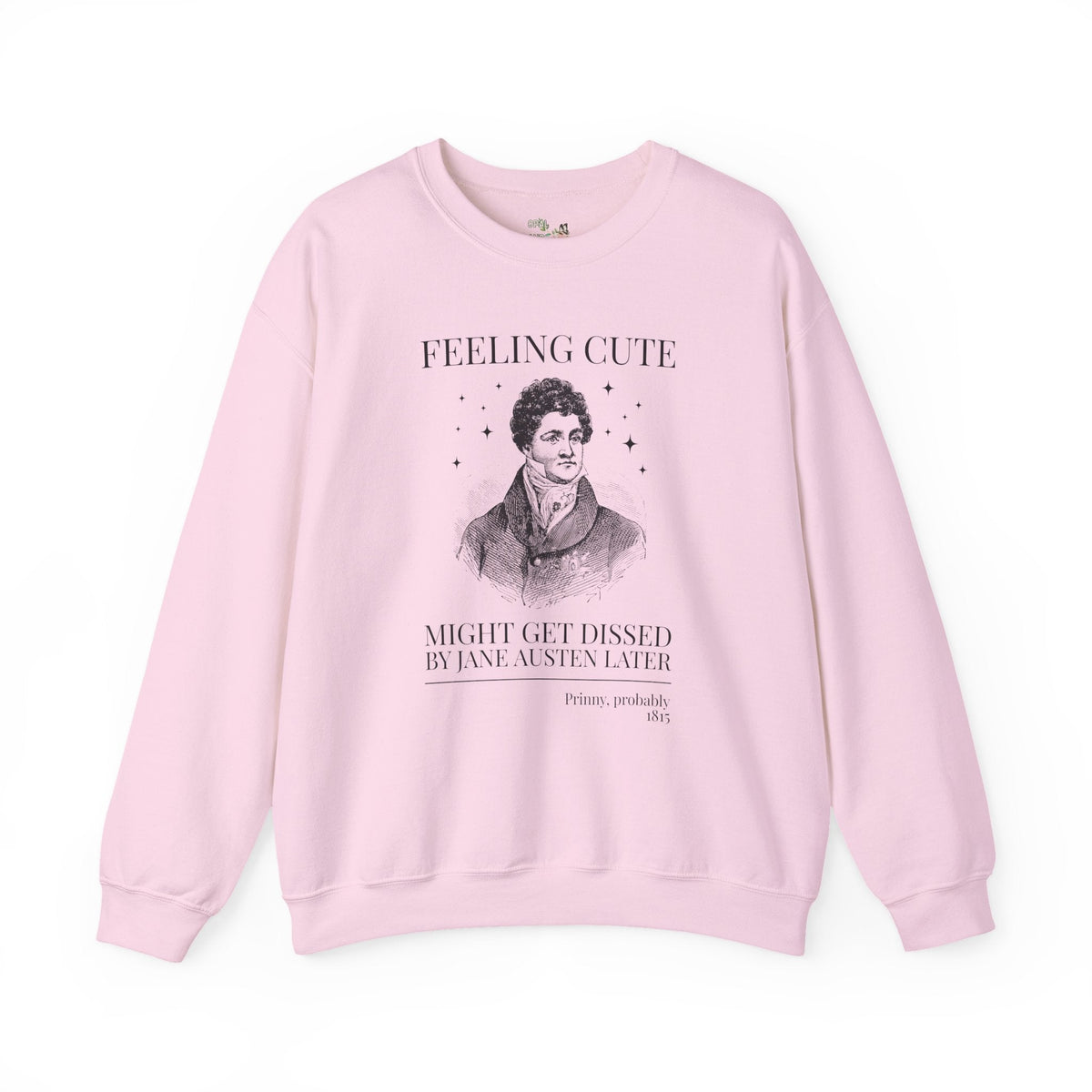Prinny and Jane Austen Bookish History Sweatshirt: Feeling Cute, Might Get Dissed by Jane Austen Later, King George IV English History Crewneck - Opal and June
