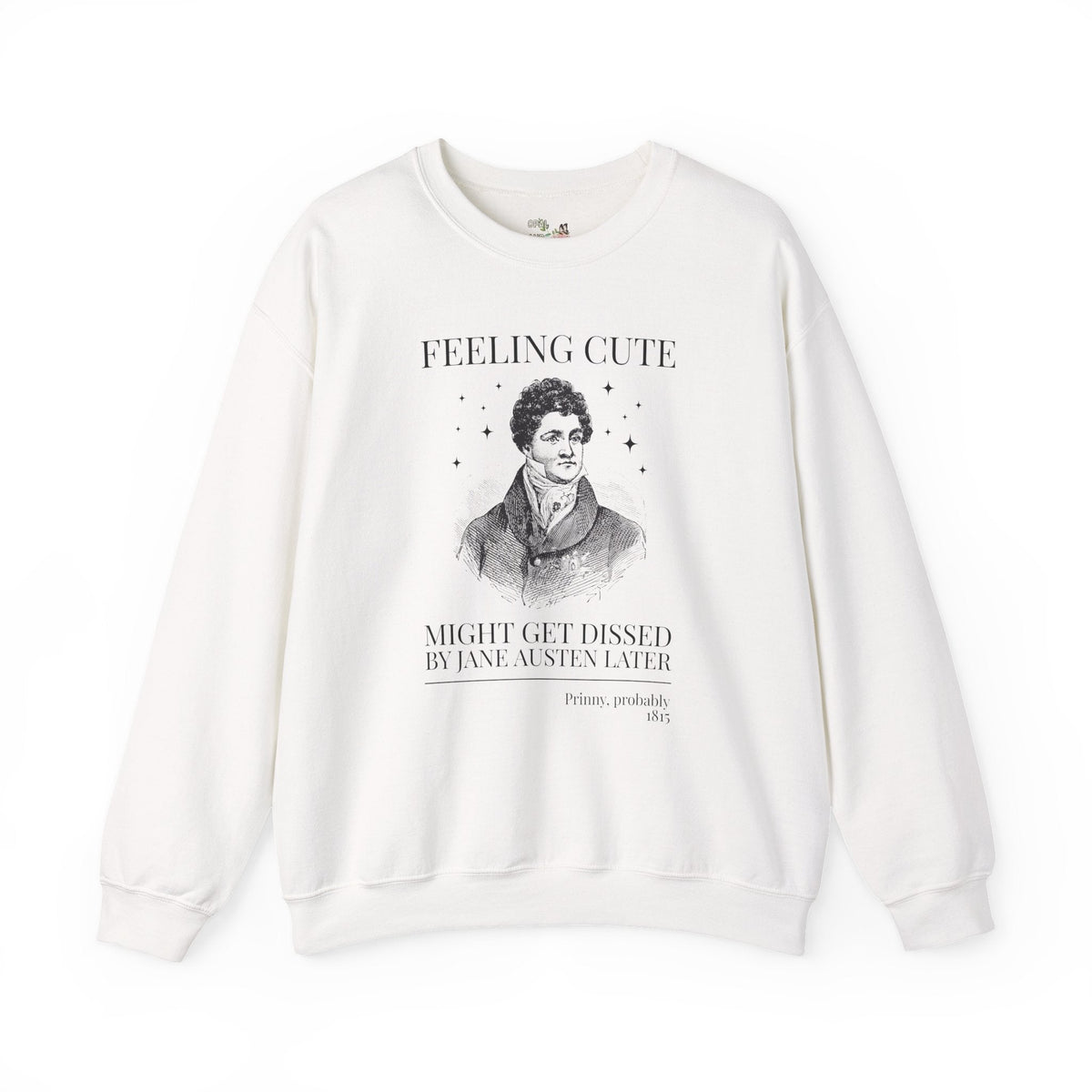Prinny and Jane Austen Bookish History Sweatshirt: Feeling Cute, Might Get Dissed by Jane Austen Later, King George IV English History Crewneck - Opal and June