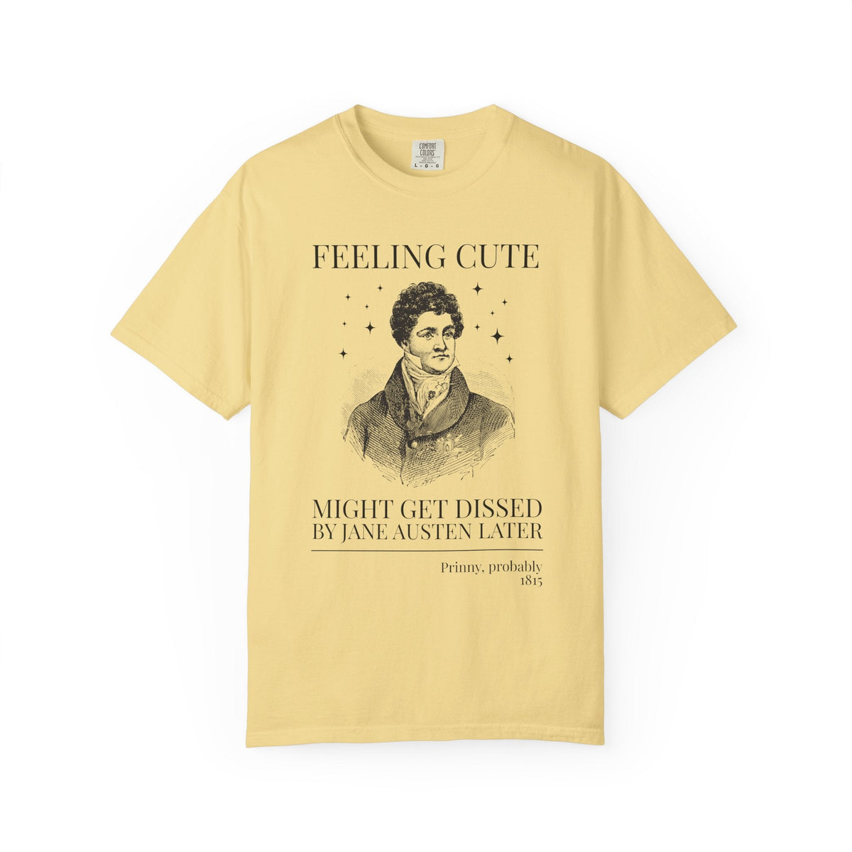 Prinny and Jane Austen Bookish History Tee Shirt: Feeling Cute, Might Get Dissed by Jane Austen Later, King George IV English History Tee - Opal and June
