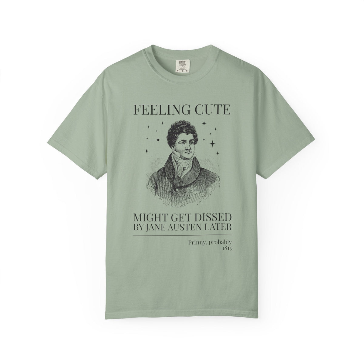 Prinny and Jane Austen Bookish History Tee Shirt: Feeling Cute, Might Get Dissed by Jane Austen Later, King George IV English History Tee - Opal and June