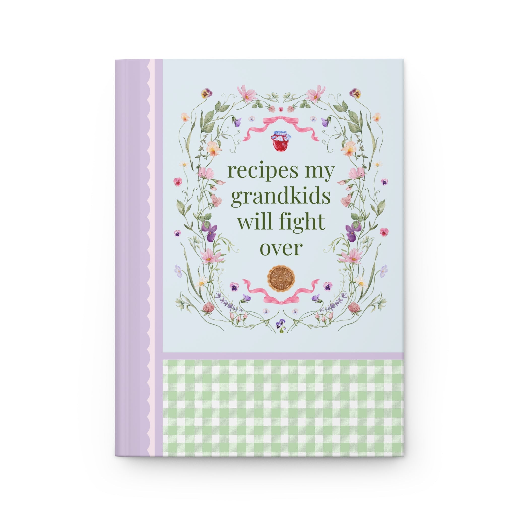 Recipes My Grandkids Will Fight Over: Cute Baking Journal, Gingham Recipe Notebook for Mom or Grandma Who Loves Cooking, Cute Baking Gift - Opal and June