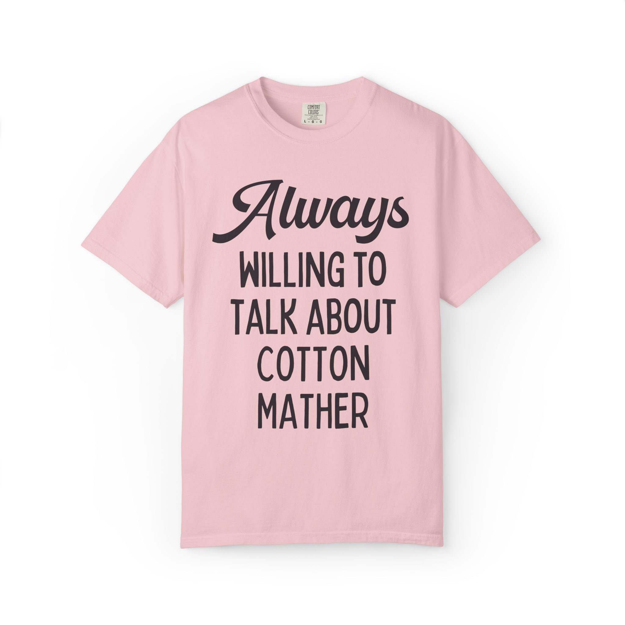 Salem Witch Trials and New England History Buff T-Shirt: Always Willing to Talk About Cotton Mather, Early US 17th Century Historian Tee - Opal and June