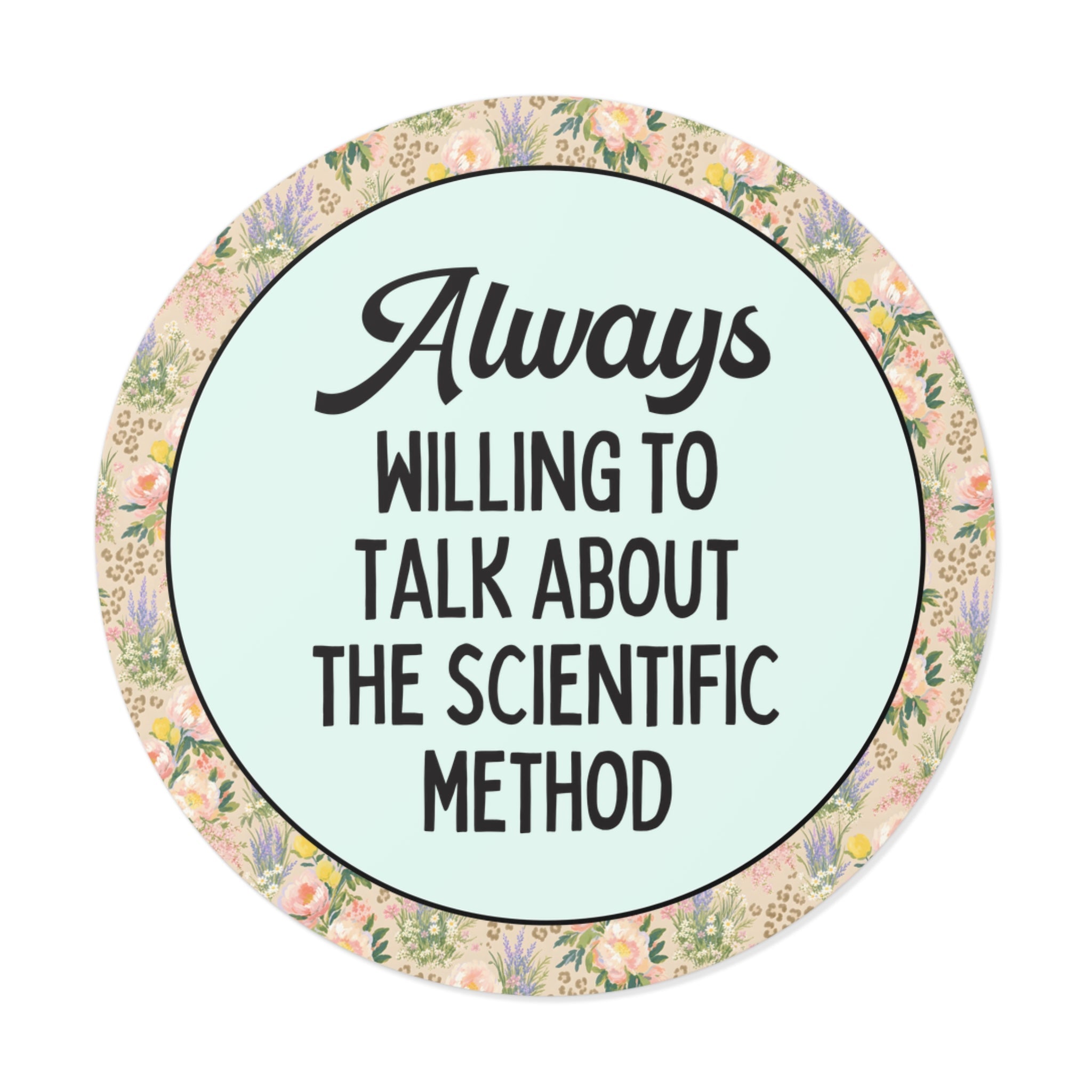 Science Teacher or Science Major Sticker: Always Willing to Talk About The Scientific Method, Funny Science Lover Gift, Biologist or Chemist - Opal and June