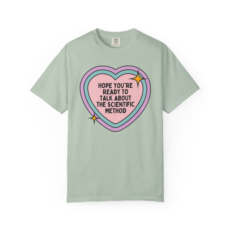 Science Teacher Tee Shirt, Middle School or High School Teacher T-Shirt: Hope You're Ready to Talk About the Scientific Method - Opal and June