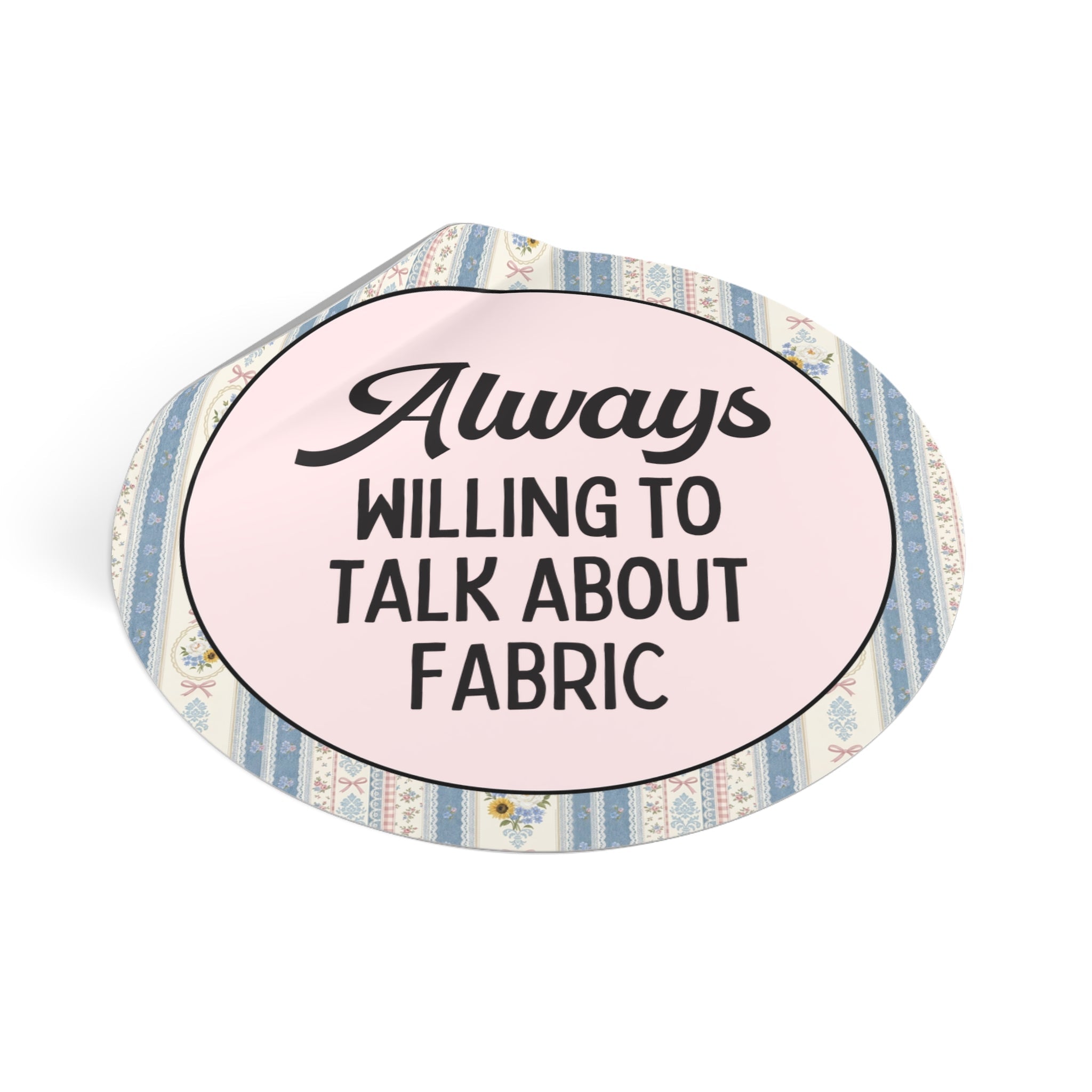 Seamstress or Sewing Lover Sticker for Mom or Sister Who Loves to Sew Clothing: Always Willing to Talk About Fabric, Fashion Major Gift - Opal and June