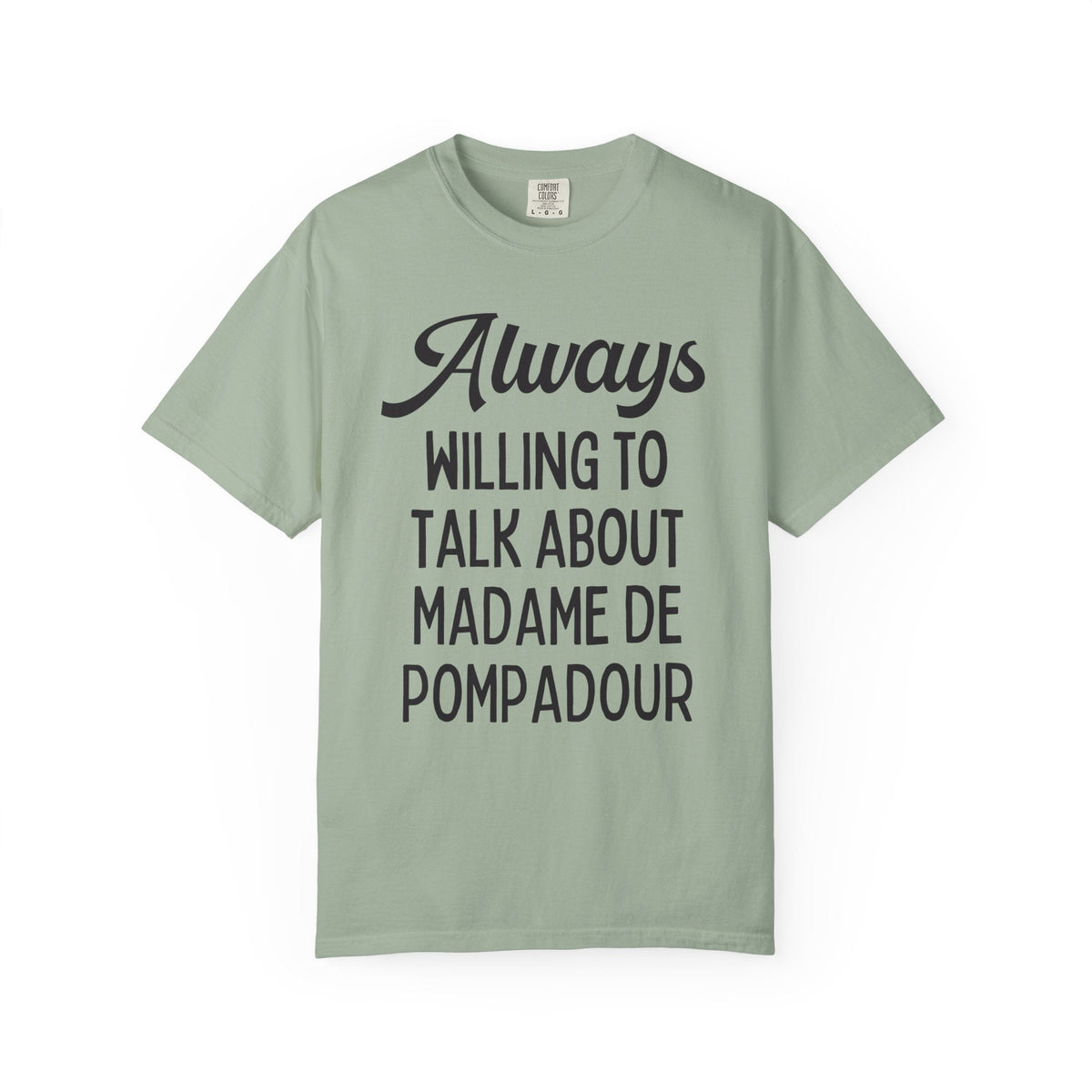 Shirt for French History Teacher: Always Willing to Talk About Madame de Pompadour | Graduation Gift for History Professor or History Major - Opal and June