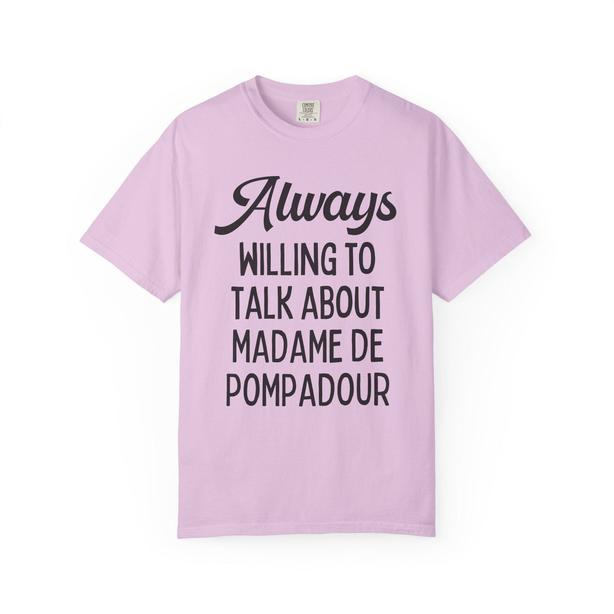 Shirt for French History Teacher: Always Willing to Talk About Madame de Pompadour | Graduation Gift for History Professor or History Major - Opal and June
