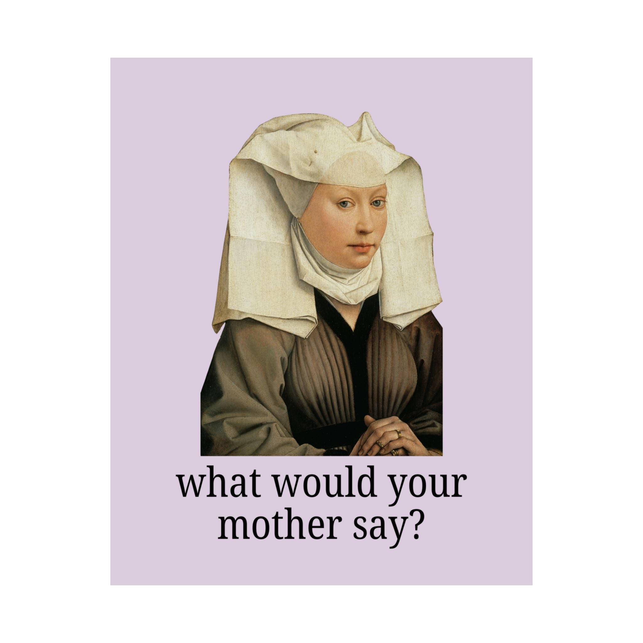 Silly Art History Poster Print for Mom or Oldest Daughter: What Would Your Mother Say? Funny Sarcastic Museum Lover Gift, Humanites Major - Opal and June