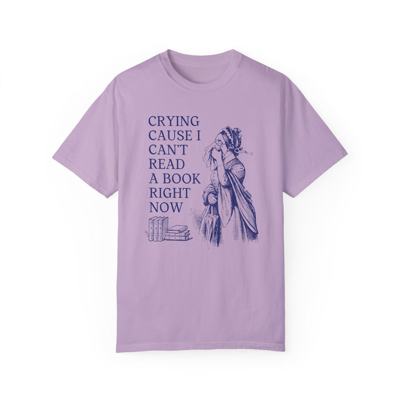 Silly Bookish Tee Shirt for Historical Romance Reader: Crying Cause I Can't Read A Book Today, Read More Books, Funny Literature Major Tee - Opal and June