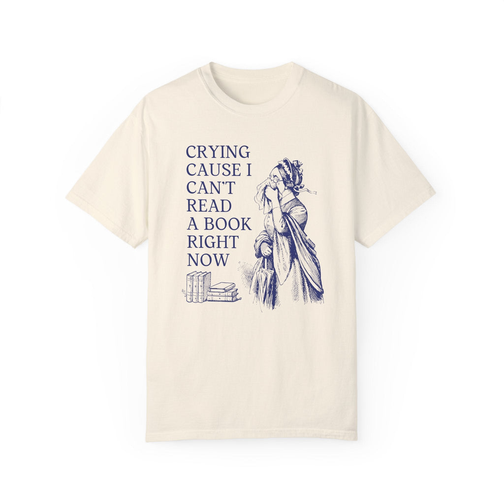 Silly Bookish Tee Shirt for Historical Romance Reader: Crying Cause I Can't Read A Book Today, Read More Books, Funny Literature Major Tee - Opal and June