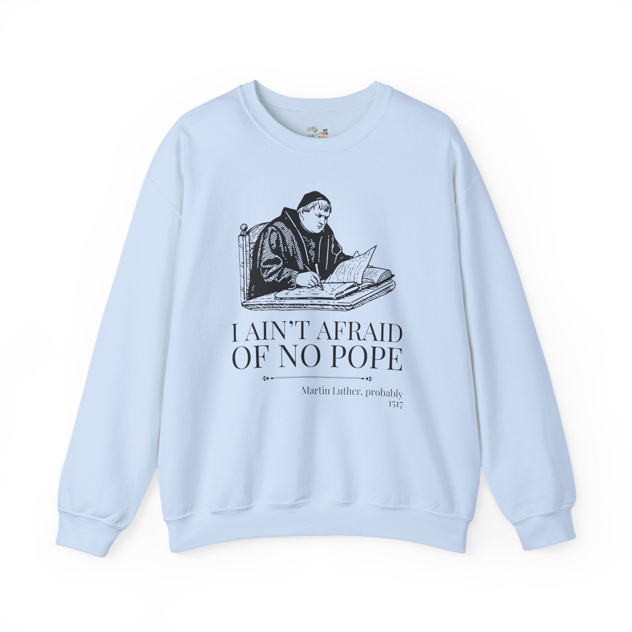 Silly Martin Luther History Sweatshirt for Historian Who Loves Religious History, Funny Saying Crewneck, 16th Century European History Gift - Opal and June
