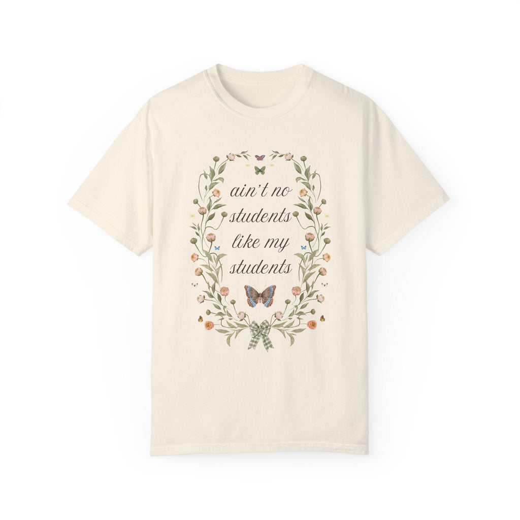 Silly Teacher Shirt For Junior High Teacher or High School Teacher: Ain't No Students Like My Students, Funny Saying Tee with Butterflies - Opal and June