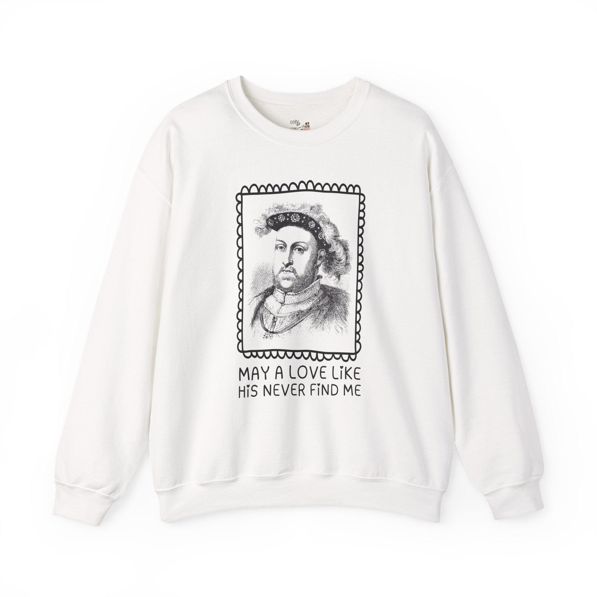 Silly Tudor History Sweatshirt: King Henry the 8th, European Royal History, 16th Century History Gifts, History Buff Who Loves Famous Queens - Opal and June