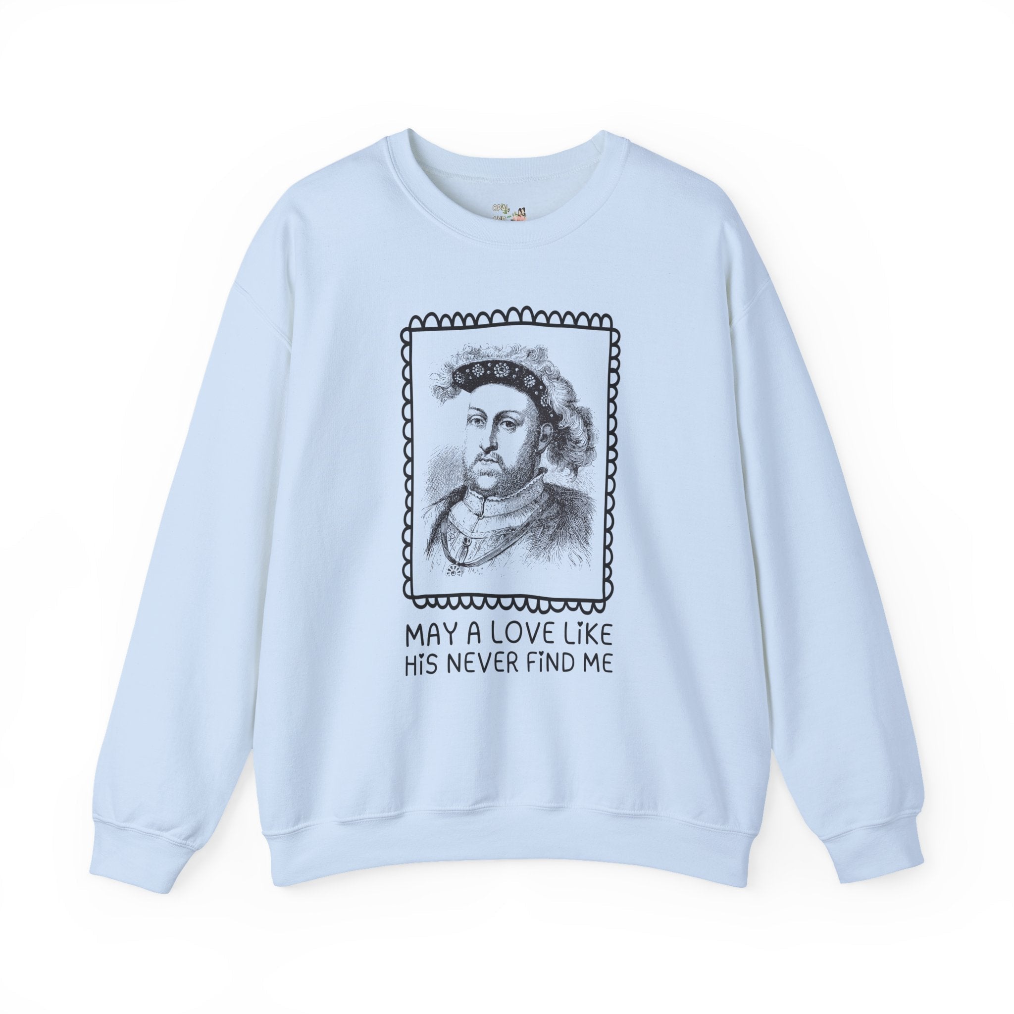 Silly Tudor History Sweatshirt: King Henry the 8th, European Royal History, 16th Century History Gifts, History Buff Who Loves Famous Queens - Opal and June