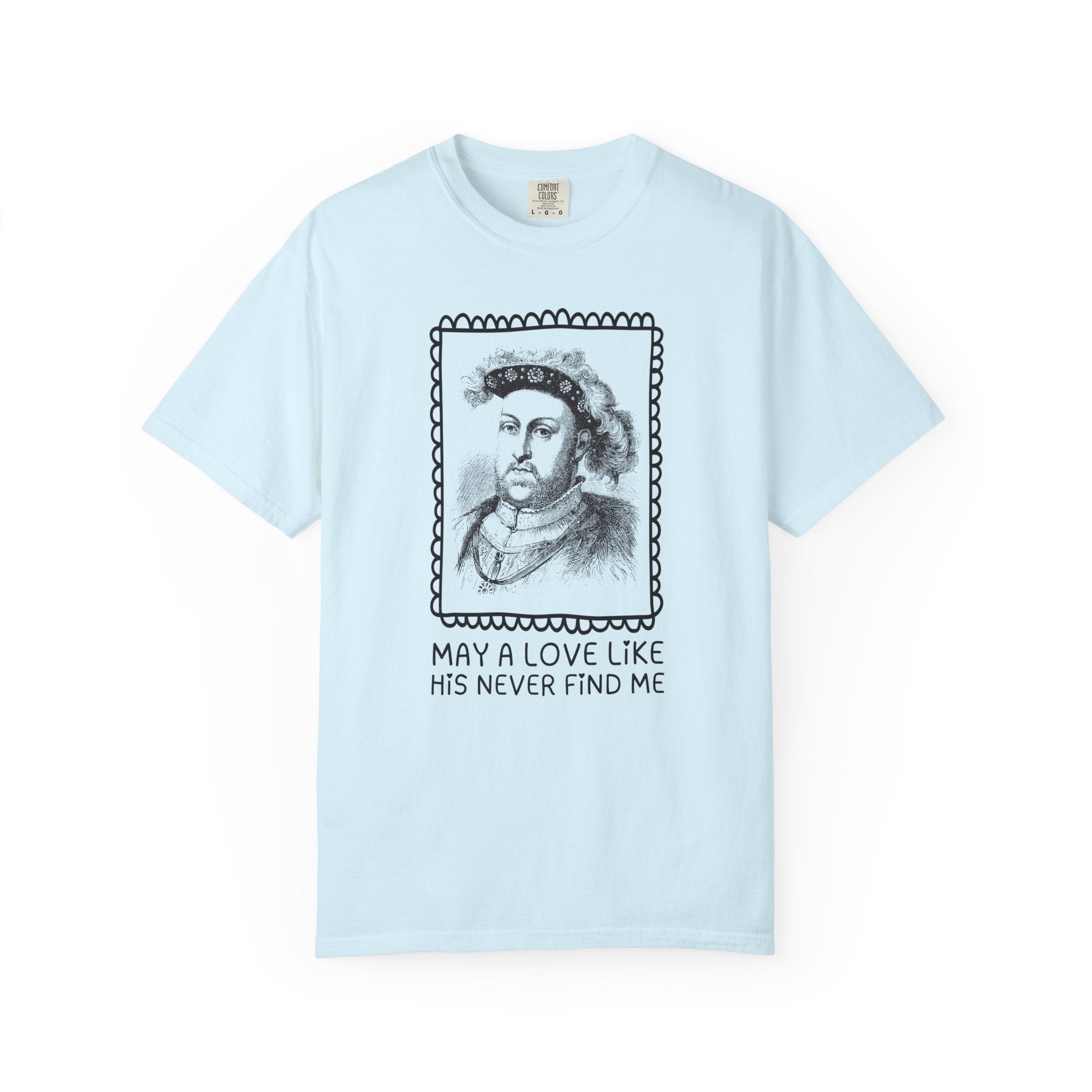 Silly Tudor History Tee Shirt: King Henry the 8th, European Royal History, 16th Century History Gifts, History Buff Who Loves Famous Queens - Opal and June
