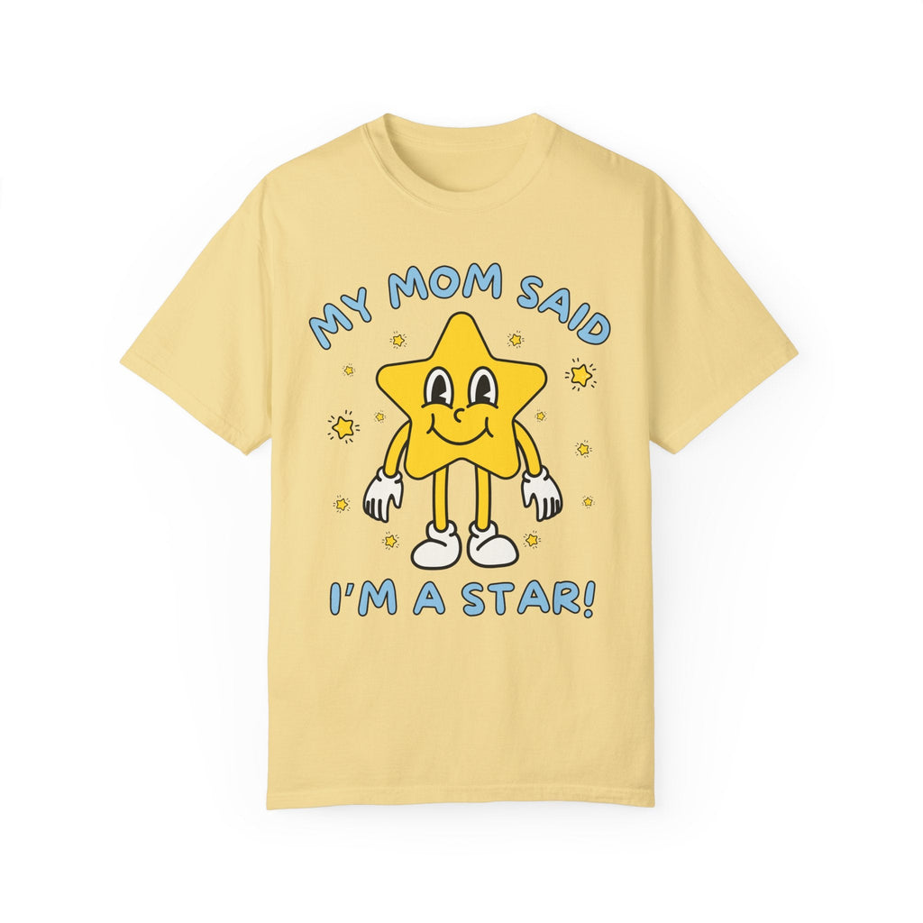 Silly Unhinged Tee Shirt: My Mom Said I'm A Star! - Opal and June