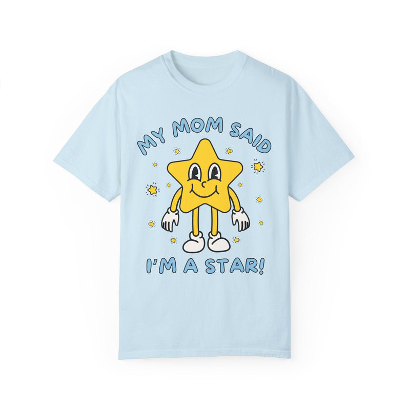 Silly Unhinged Tee Shirt: My Mom Said I'm A Star! - Opal and June