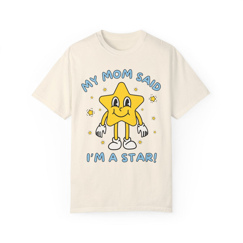 Silly Unhinged Tee Shirt: My Mom Said I'm A Star! - Opal and June