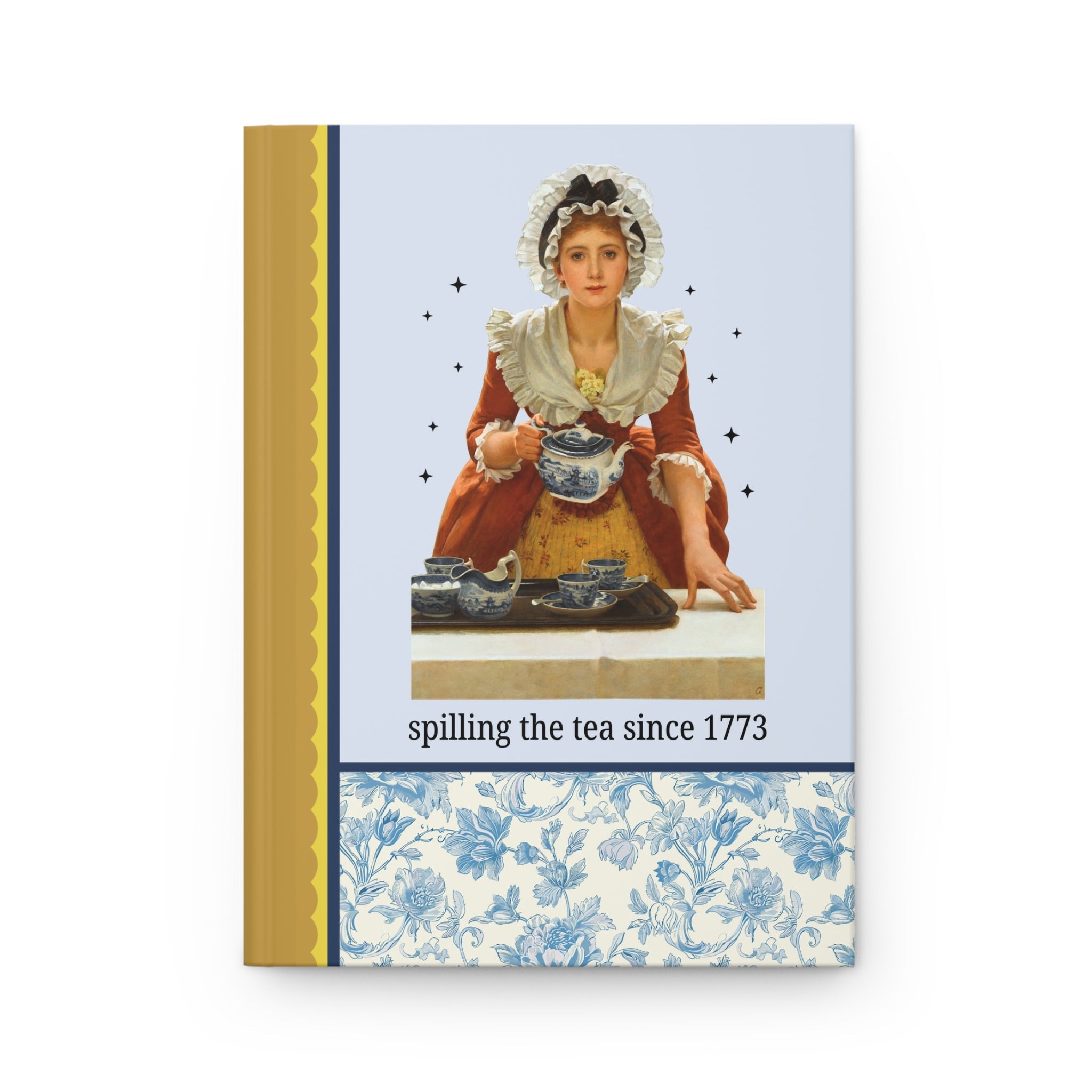 Spilling the Tea Since 1773 Art History Lover Notebook: Funny American History Teacher Journal for History Buff, 18th Century Women's History - Opal and June
