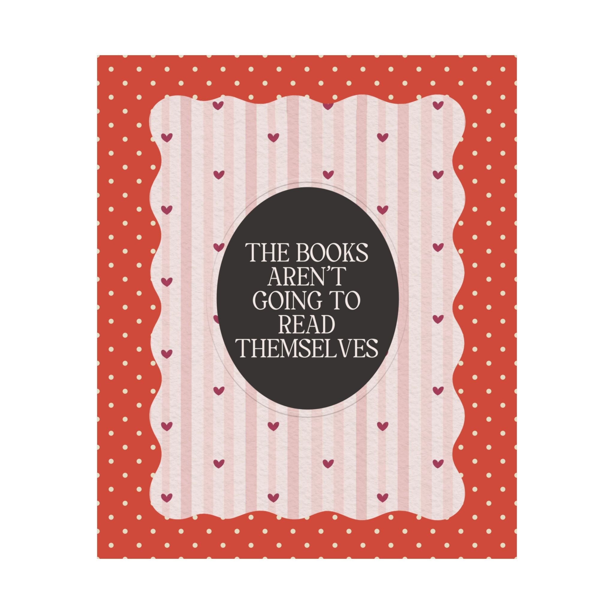 The Books Aren't Going to Read Themselves Print - Opal and June