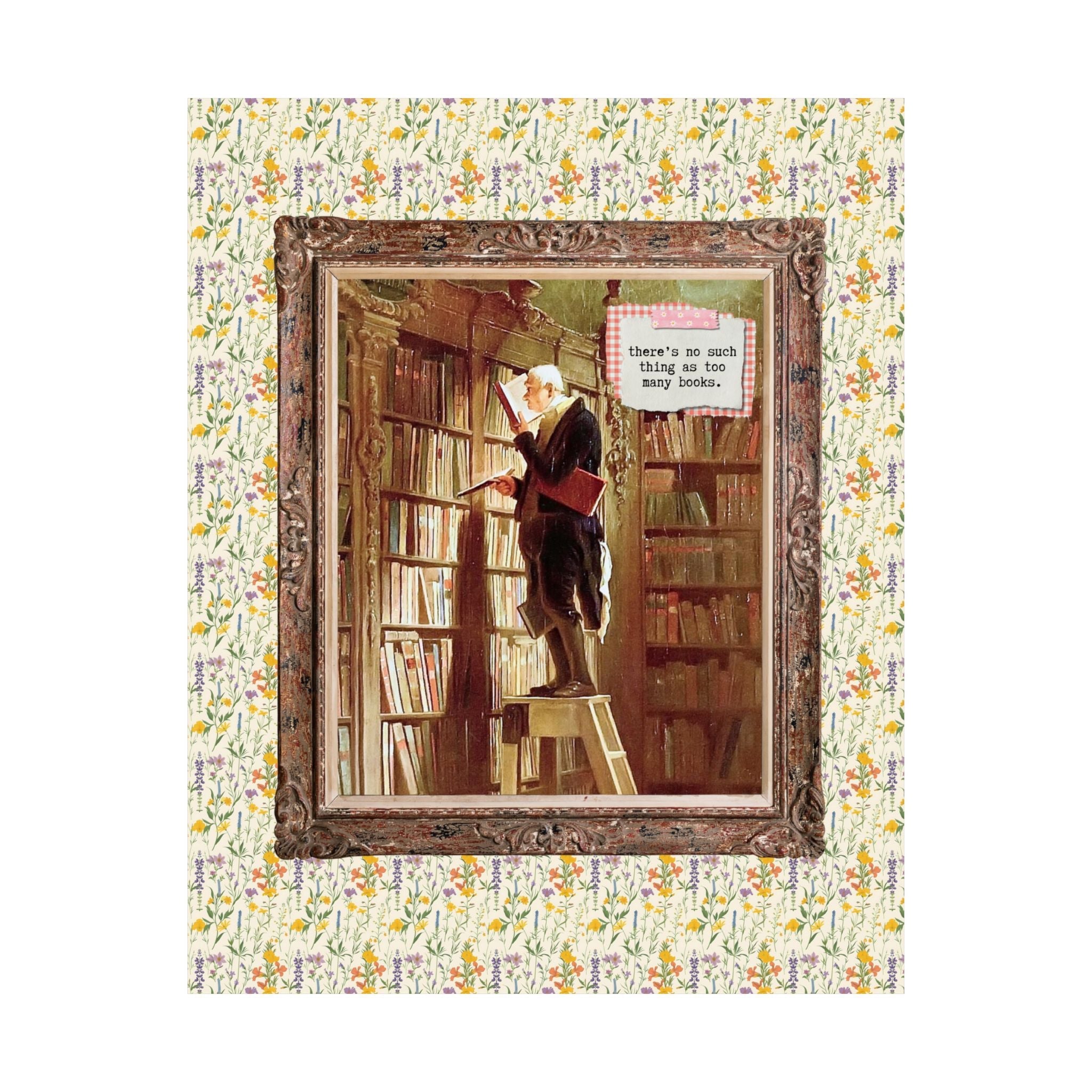 The Bookworm by Carl Spitzweg Poster: There's No Such Thing As Too Many Books, Funny Book Lover Gift Idea for Librarian, Reading Teacher - Opal and June