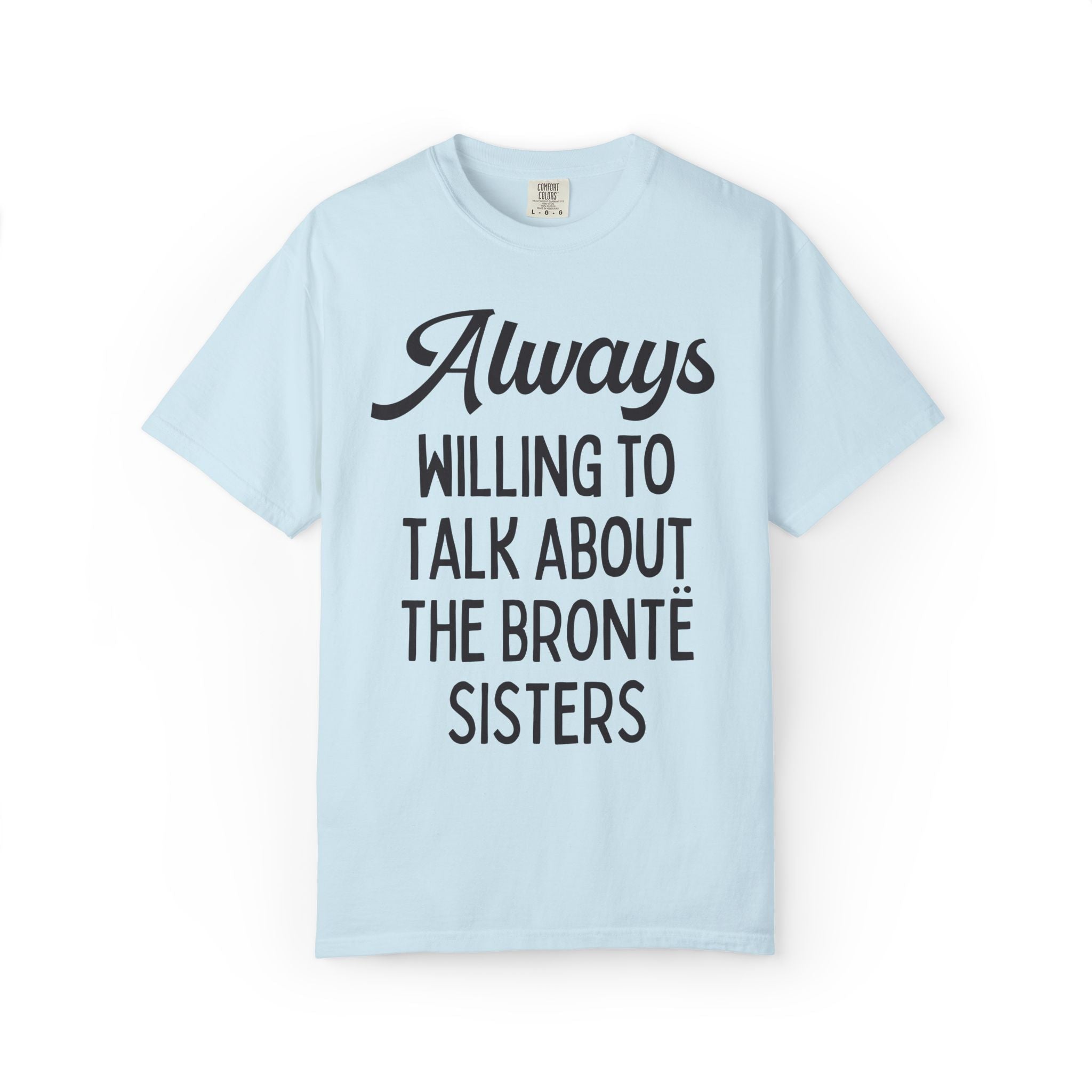 The Bronte Sisters Bookish Tee Shirt: Always Willing to Talk About the Bronte Sisters, Cute 19th Century Literature Reader Gift for Bookworm - Opal and June