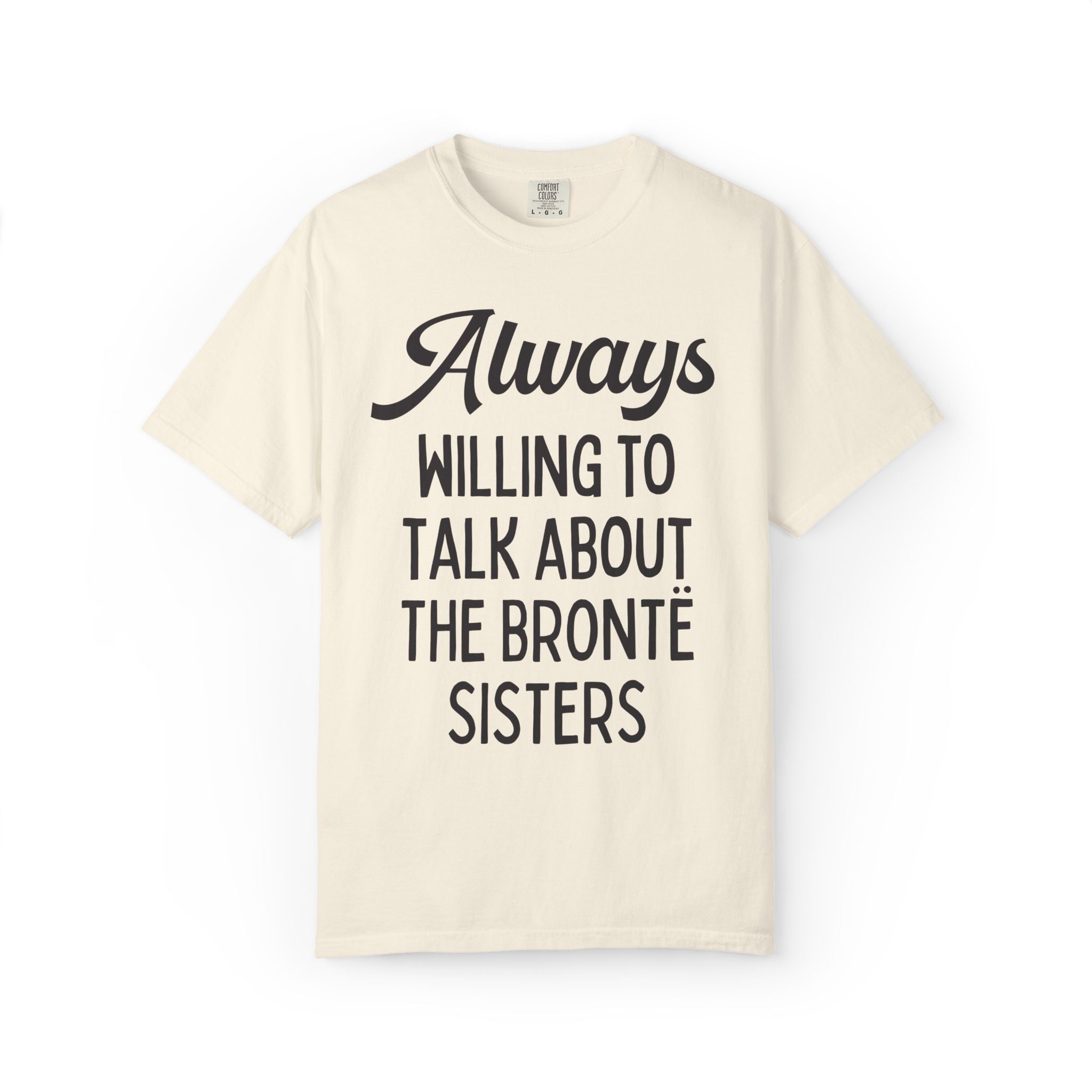 The Bronte Sisters Bookish Tee Shirt: Always Willing to Talk About the Bronte Sisters, Cute 19th Century Literature Reader Gift for Bookworm - Opal and June