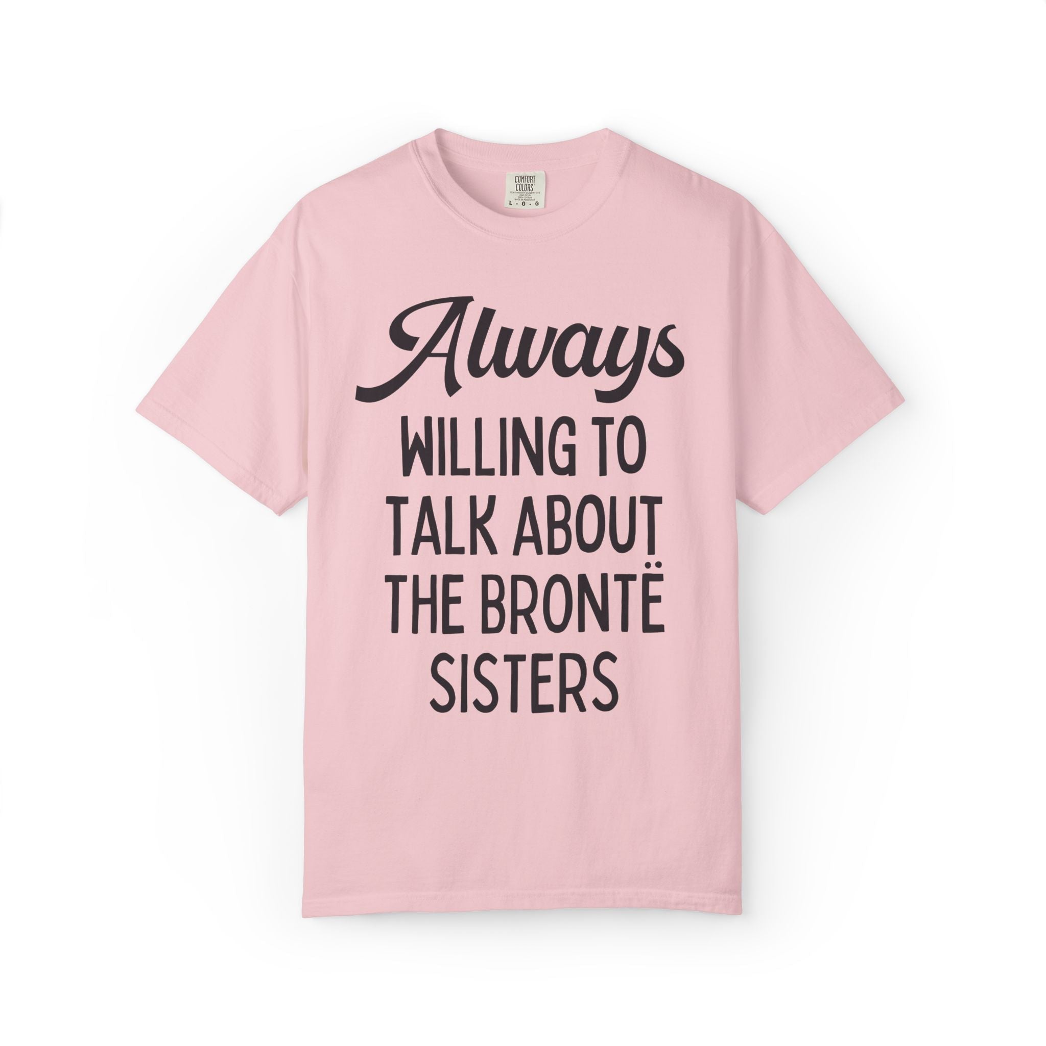 The Bronte Sisters Bookish Tee Shirt: Always Willing to Talk About the Bronte Sisters, Cute 19th Century Literature Reader Gift for Bookworm - Opal and June