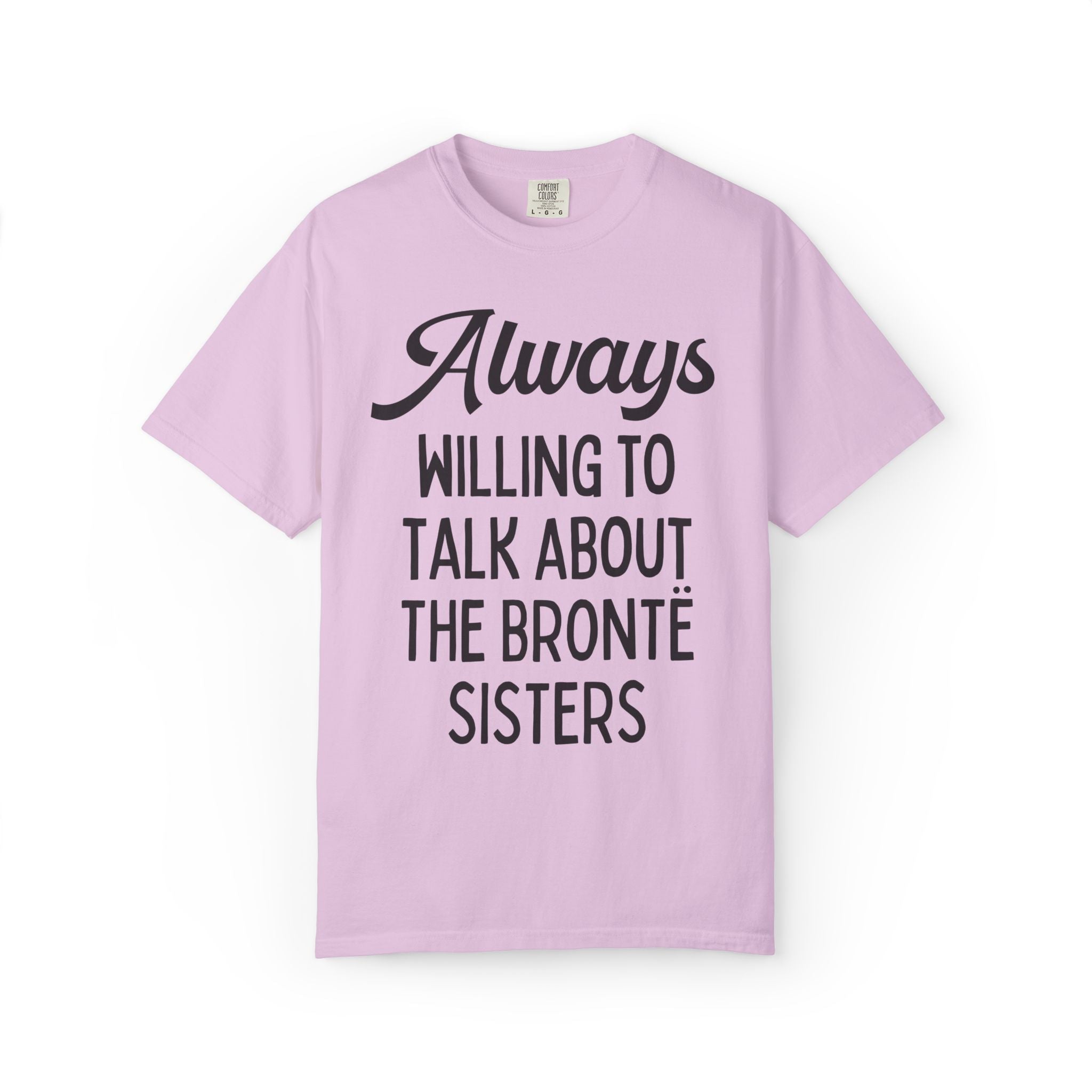 The Bronte Sisters Bookish Tee Shirt: Always Willing to Talk About the Bronte Sisters, Cute 19th Century Literature Reader Gift for Bookworm - Opal and June