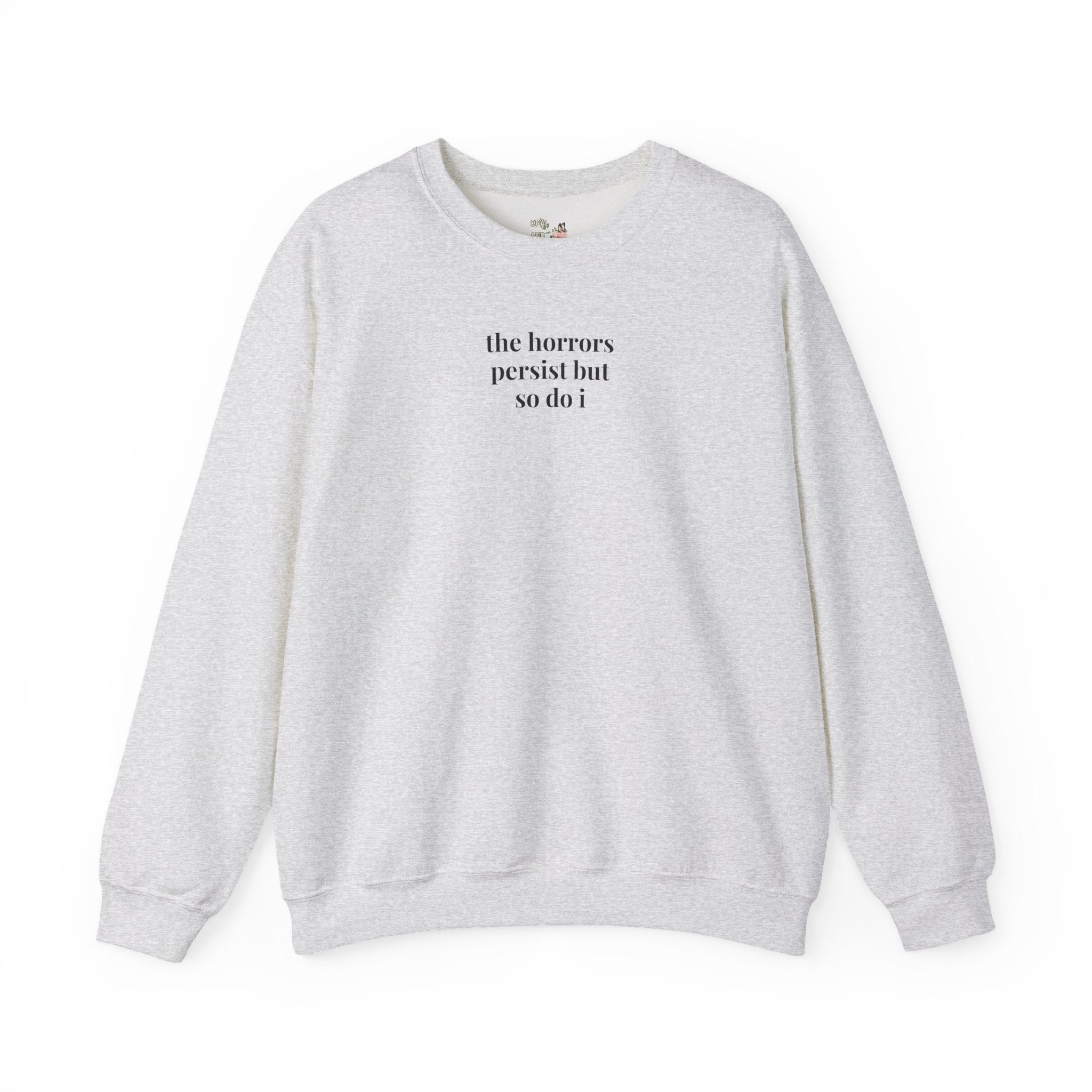 The Horrors Persist But So Do I: Funny Saying Sweatshirt for Friend, Cute Birthday Gift, Silly Minimalist Crewneck, Present for Sister - Opal and June