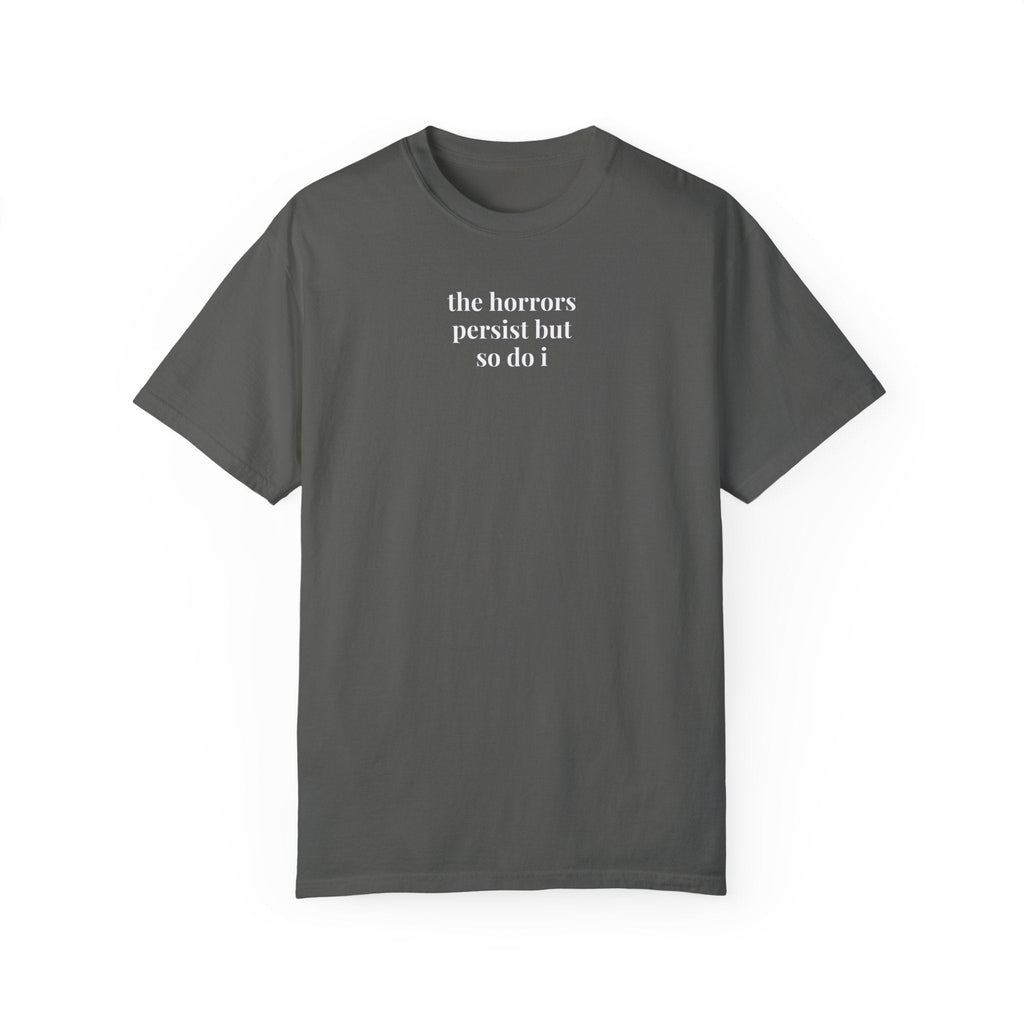 The Horrors Persist But So Do I: Funny Saying T-Shirt for Friend, Cute Birthday Gift, Present for Sister, Silly Minimalist Tee for Sister - Opal and June