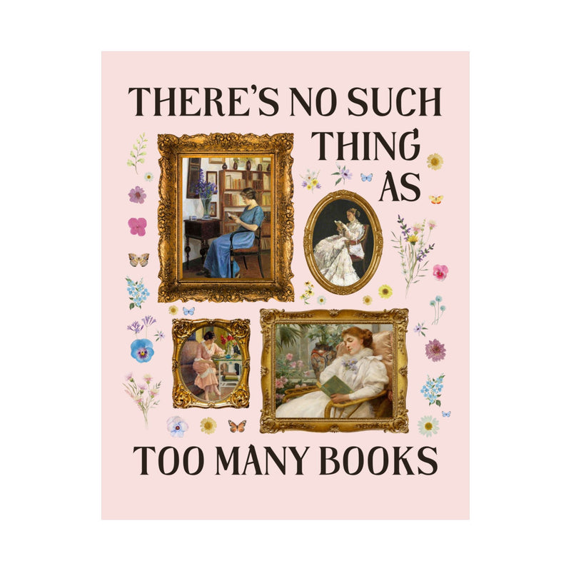 There's No Such Thing As Too Many Books: Art History Poster, Famous Paintings of Women Reading, Boho Pressed Flowers, Bookworm Gift for Her - Opal and June