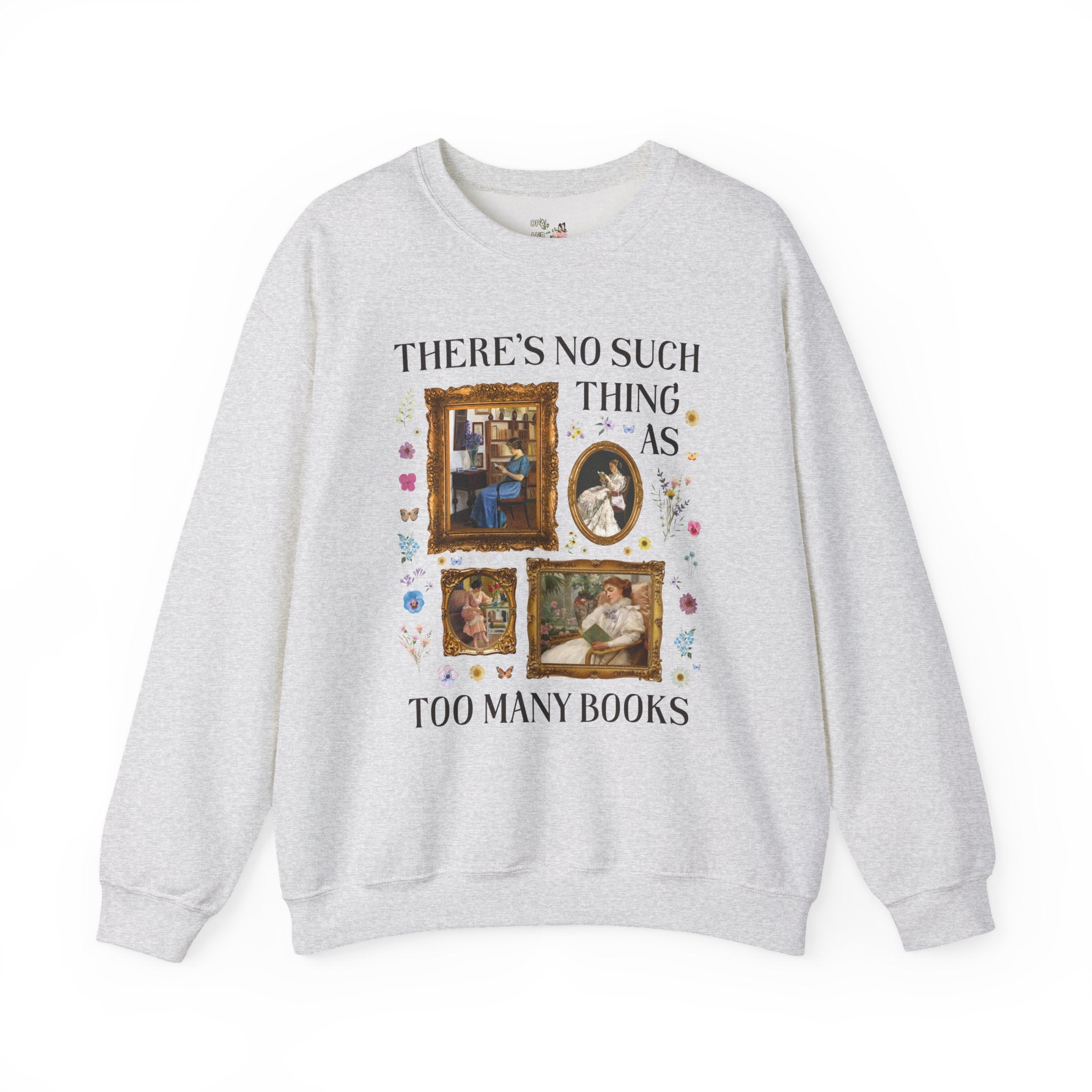 There's No Such Thing As Too Many Books: Art History Sweatshirt, Famous Paintings of Women Reading, Boho Pressed Flowers, Book Lover Gift - Opal and June