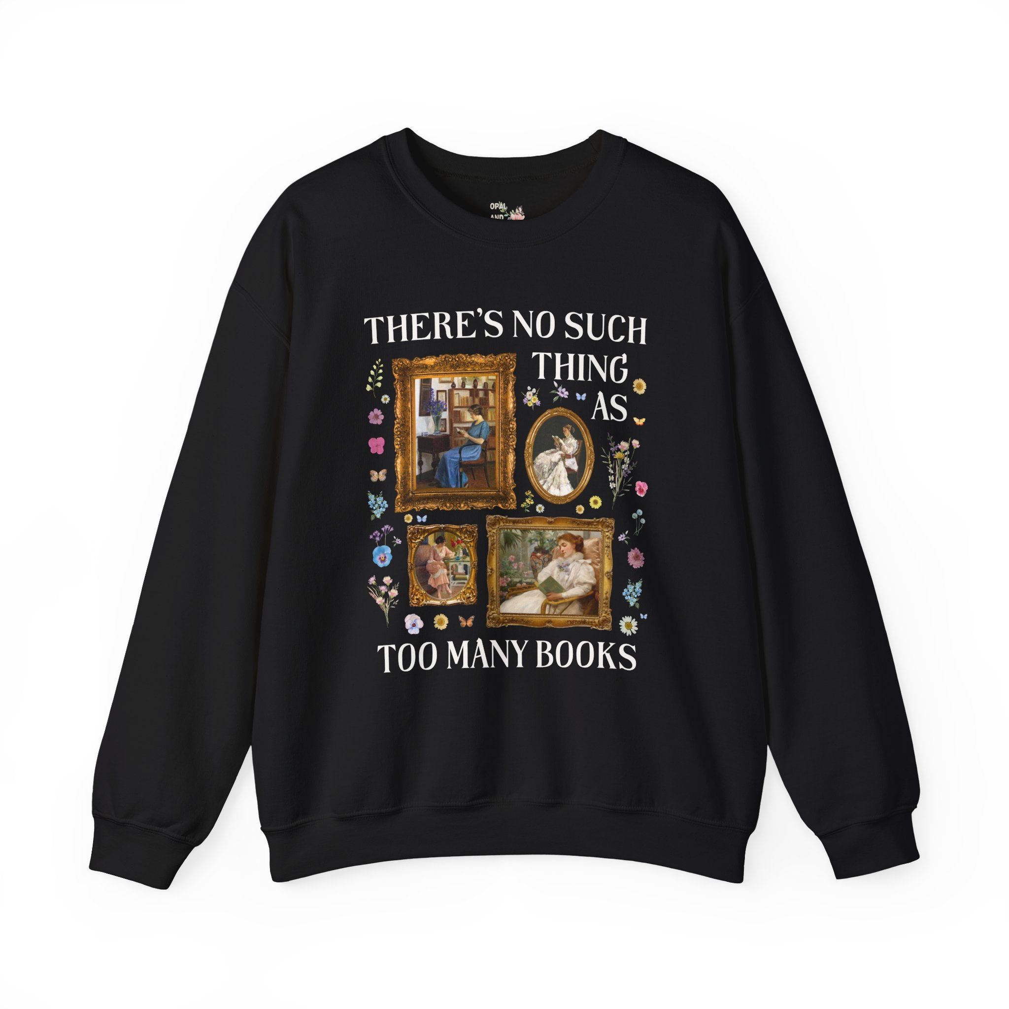 There's No Such Thing As Too Many Books: Art History Sweatshirt, Famous Paintings of Women Reading, Boho Pressed Flowers, Book Lover Gift - Opal and June