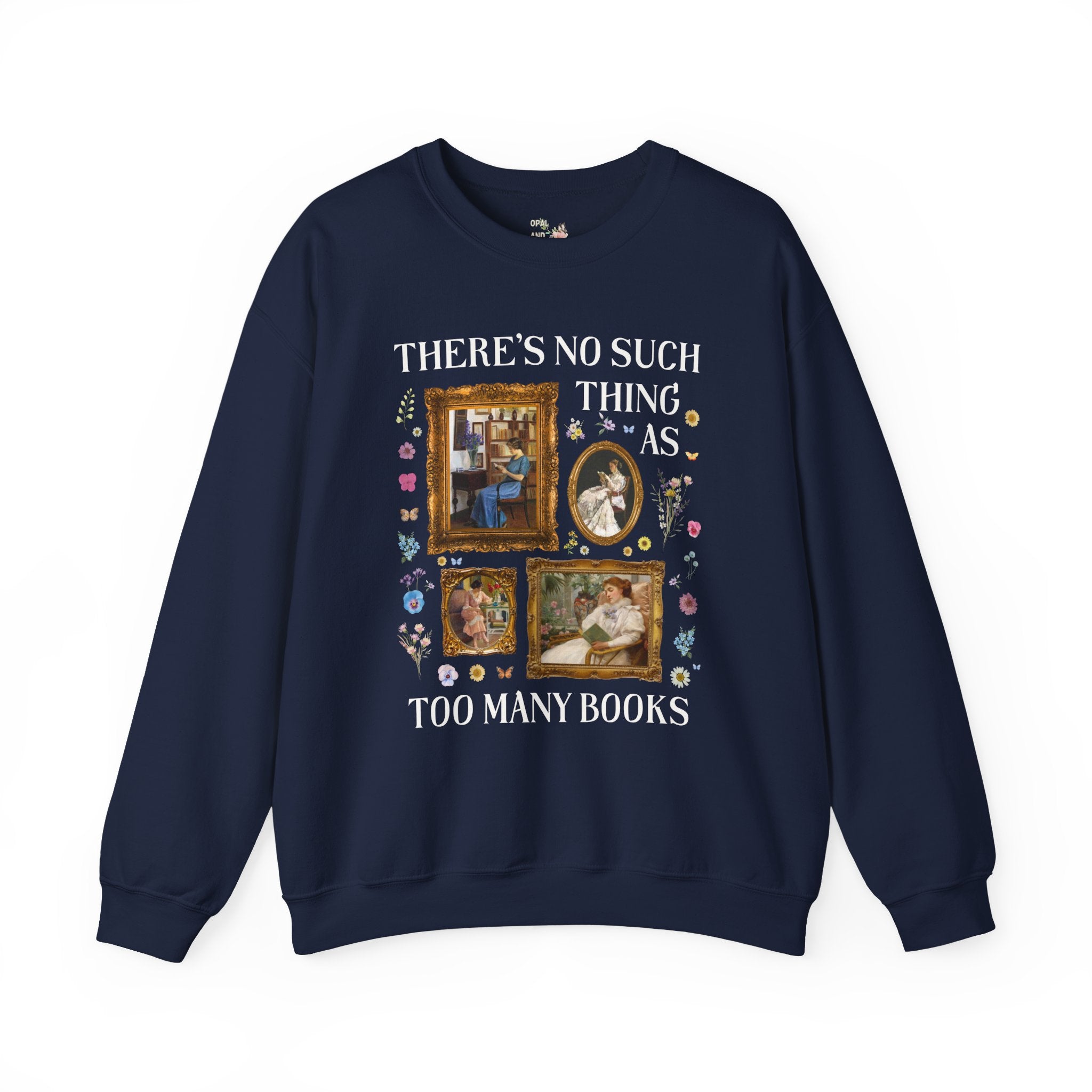 There's No Such Thing As Too Many Books: Art History Sweatshirt, Famous Paintings of Women Reading, Boho Pressed Flowers, Book Lover Gift - Opal and June