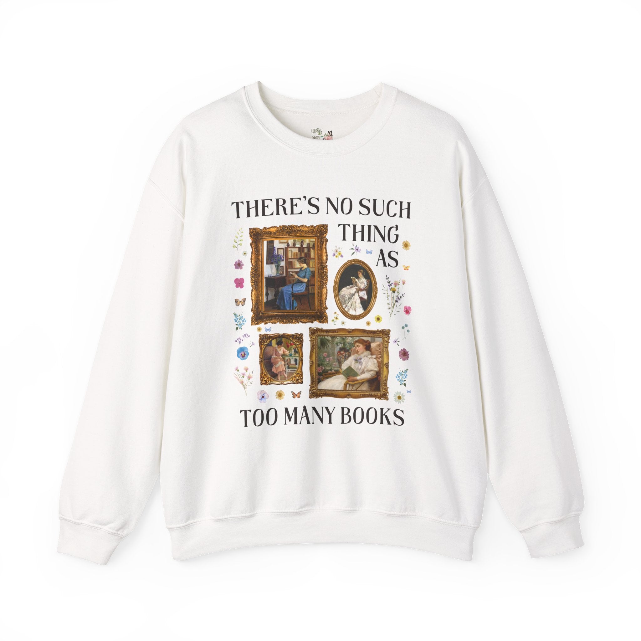 There's No Such Thing As Too Many Books: Art History Sweatshirt, Famous Paintings of Women Reading, Boho Pressed Flowers, Book Lover Gift - Opal and June